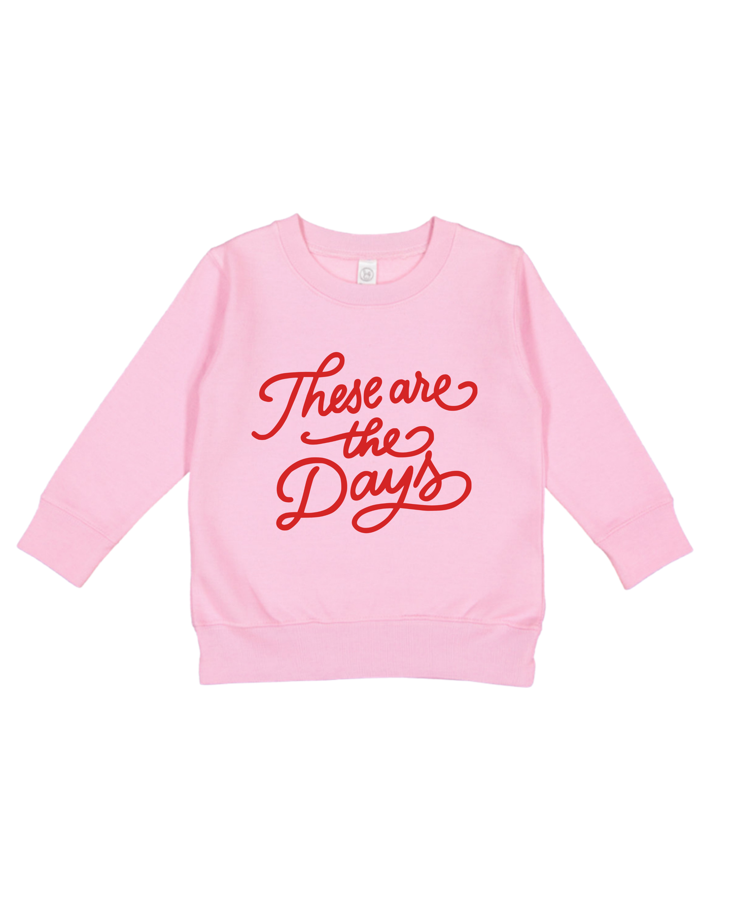 These Are The Days Toddler Sweatshirt