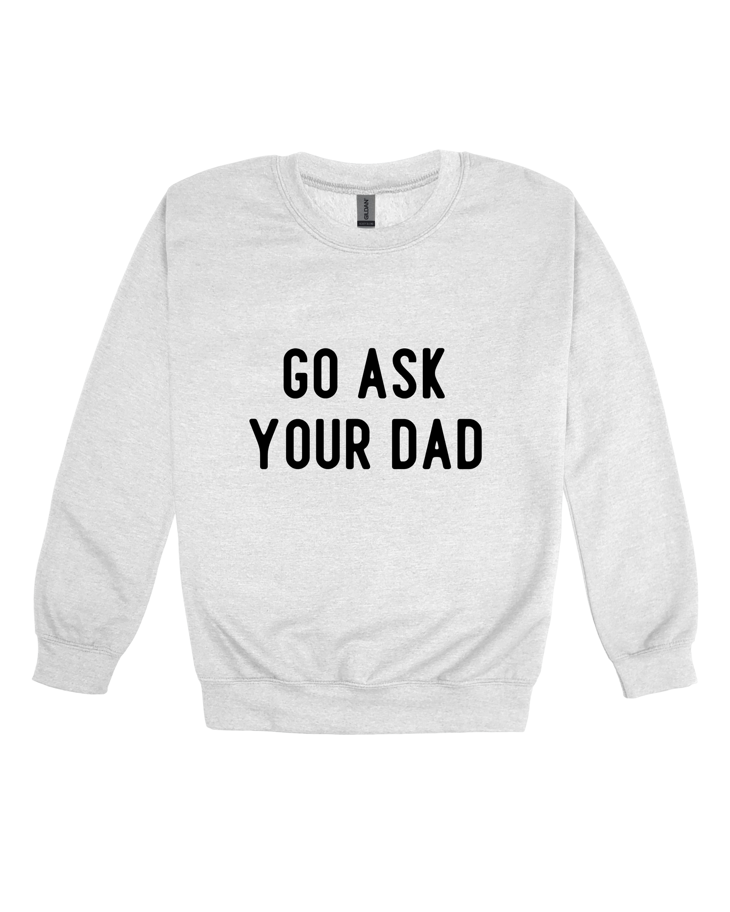 Go Ask Your Dad Adult Sweatshirt