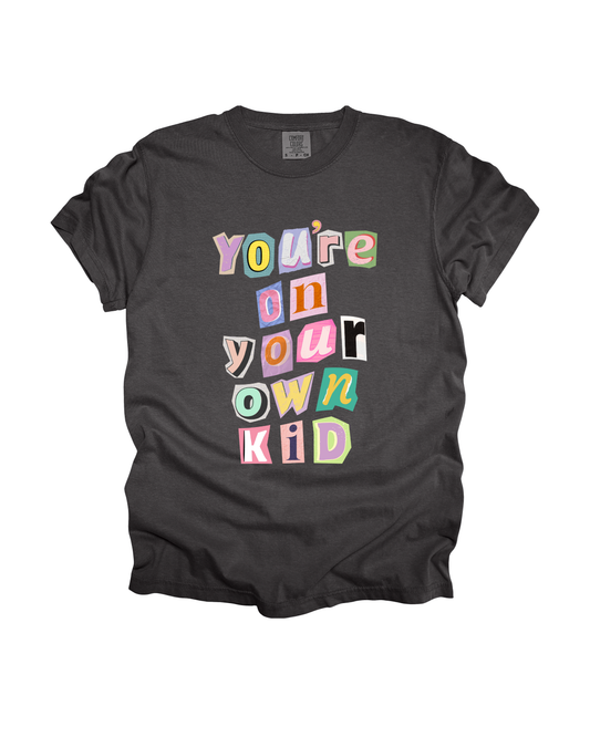 You’re On Your Own Kid Adult Tee
