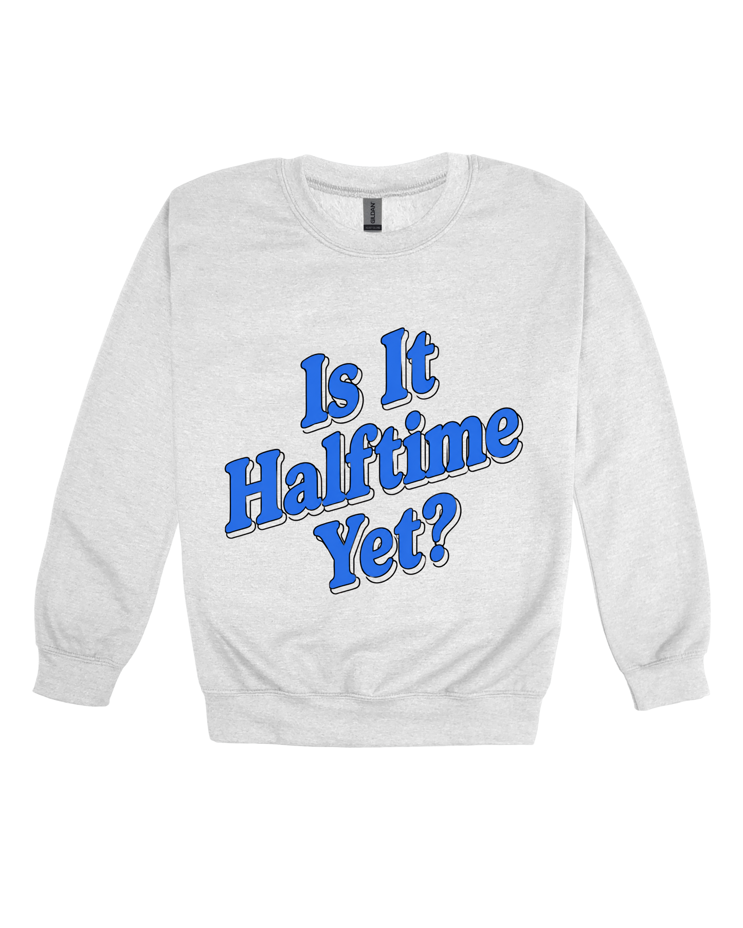 Is It Halftime Yet Adult Sweatshirt