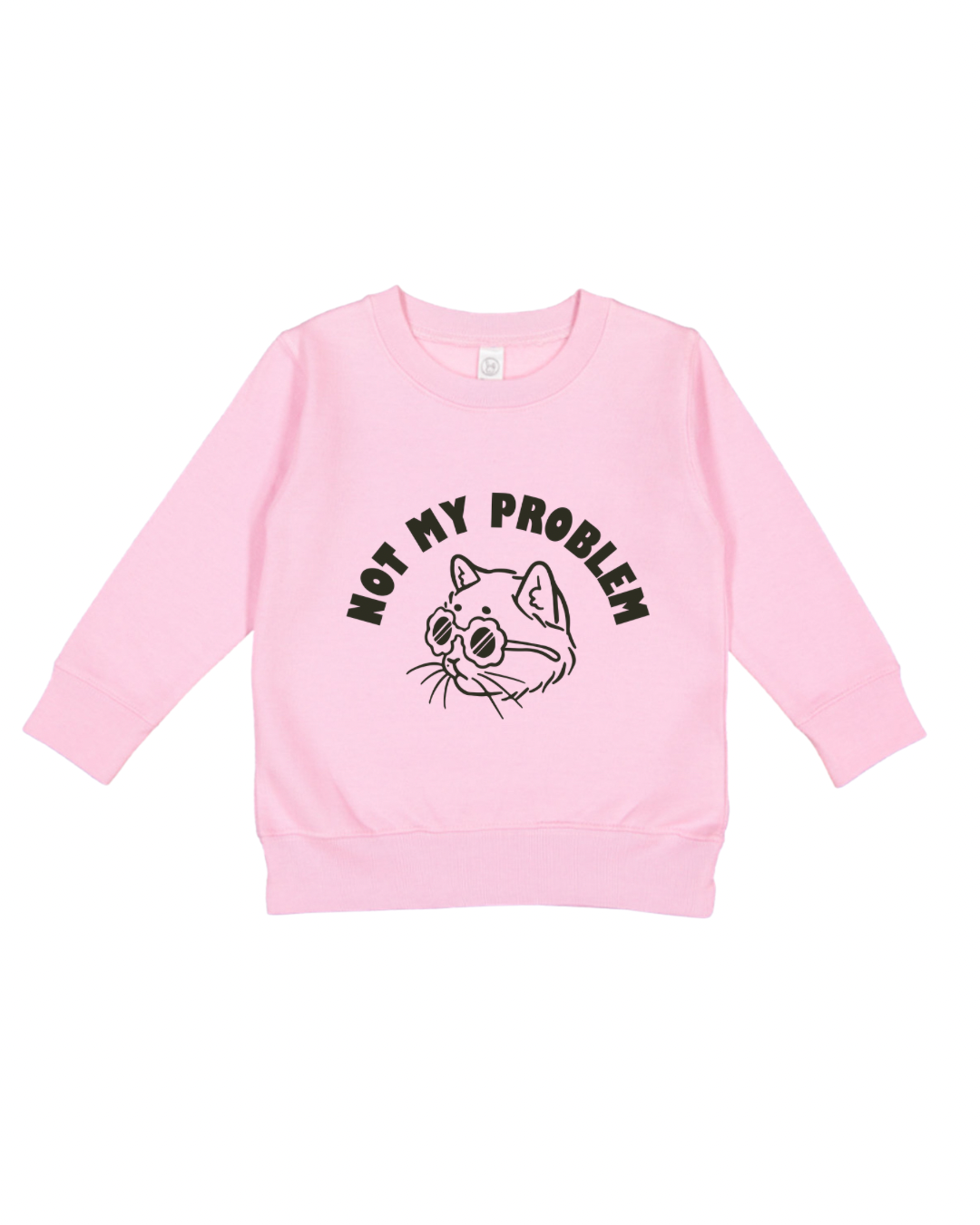 Not My Problem Toddler Sweatshirt
