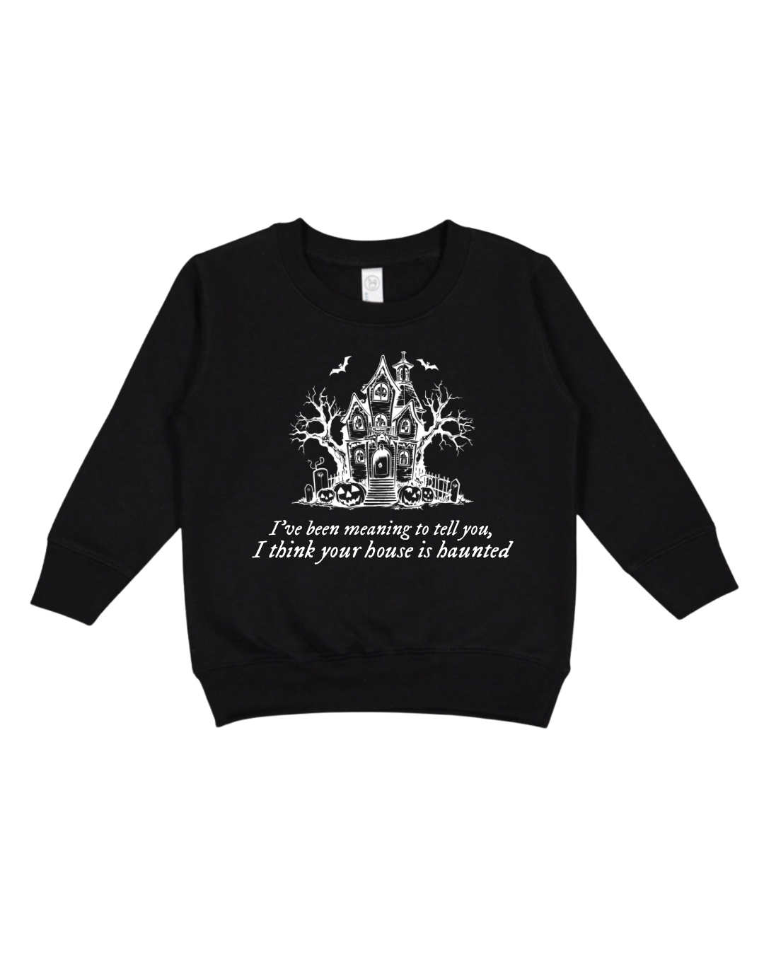 I Think Your House Is Haunted Toddler Sweatshirt