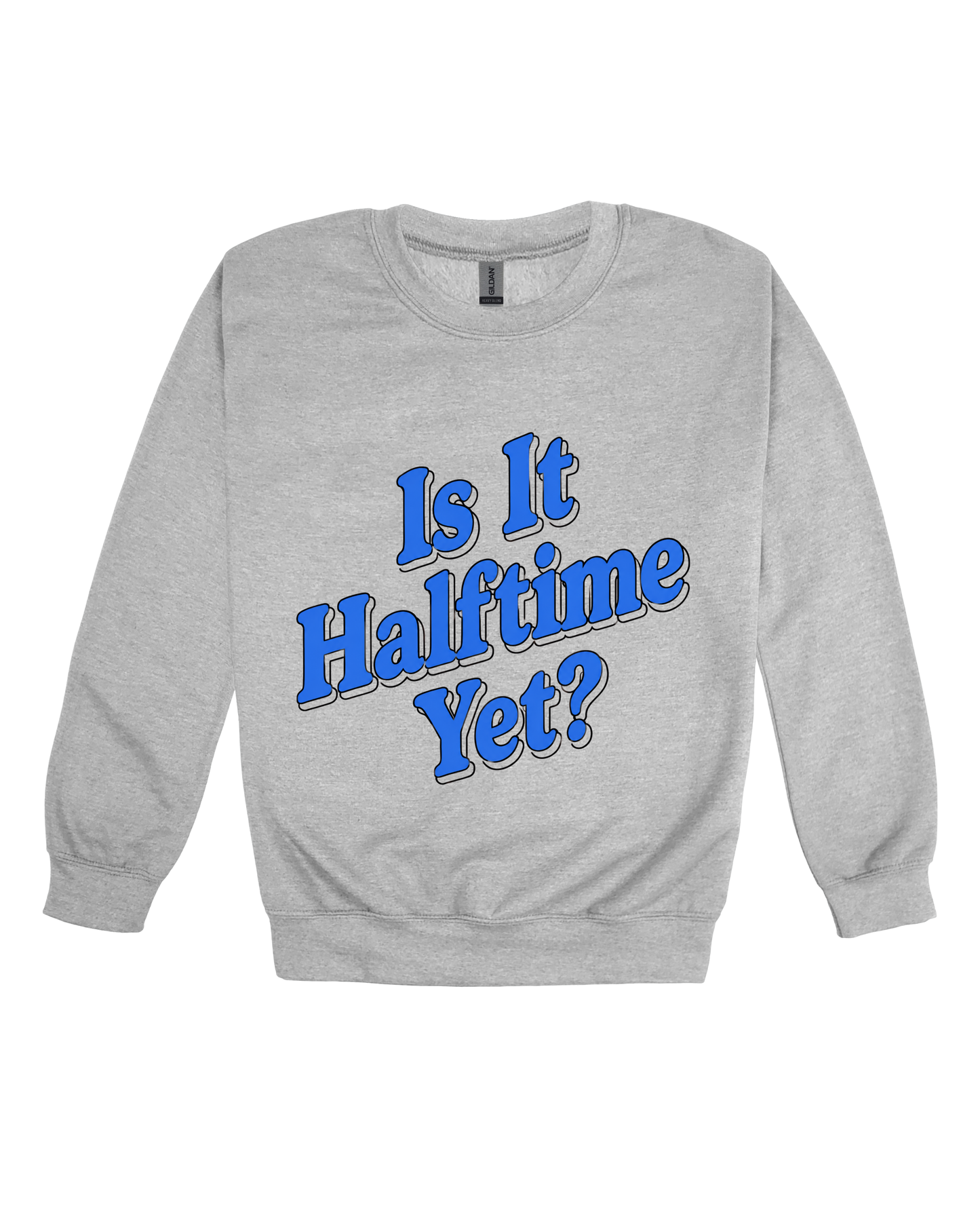 Is It Halftime Yet Adult Sweatshirt