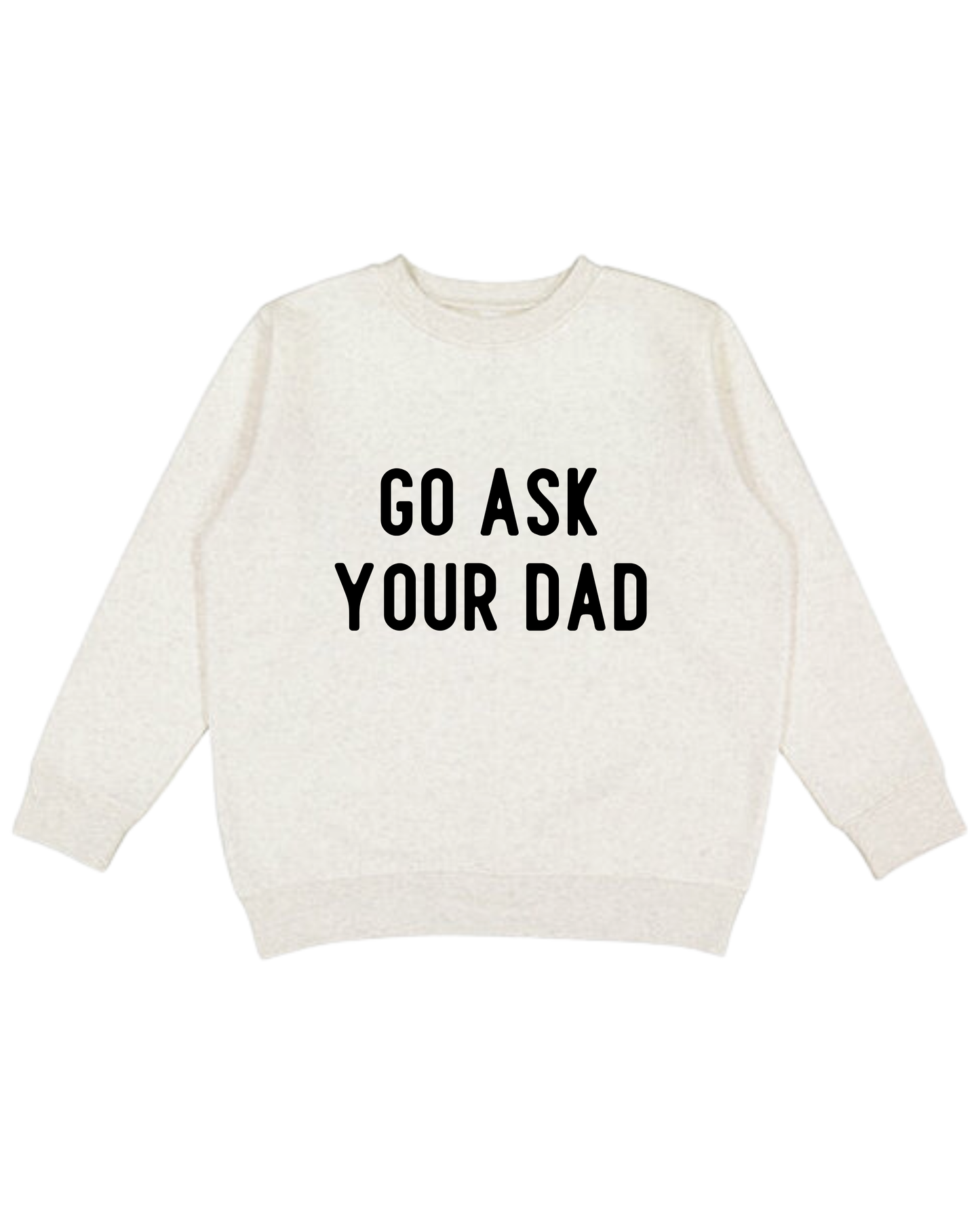 Go Ask Your Dad Adult Sweatshirt