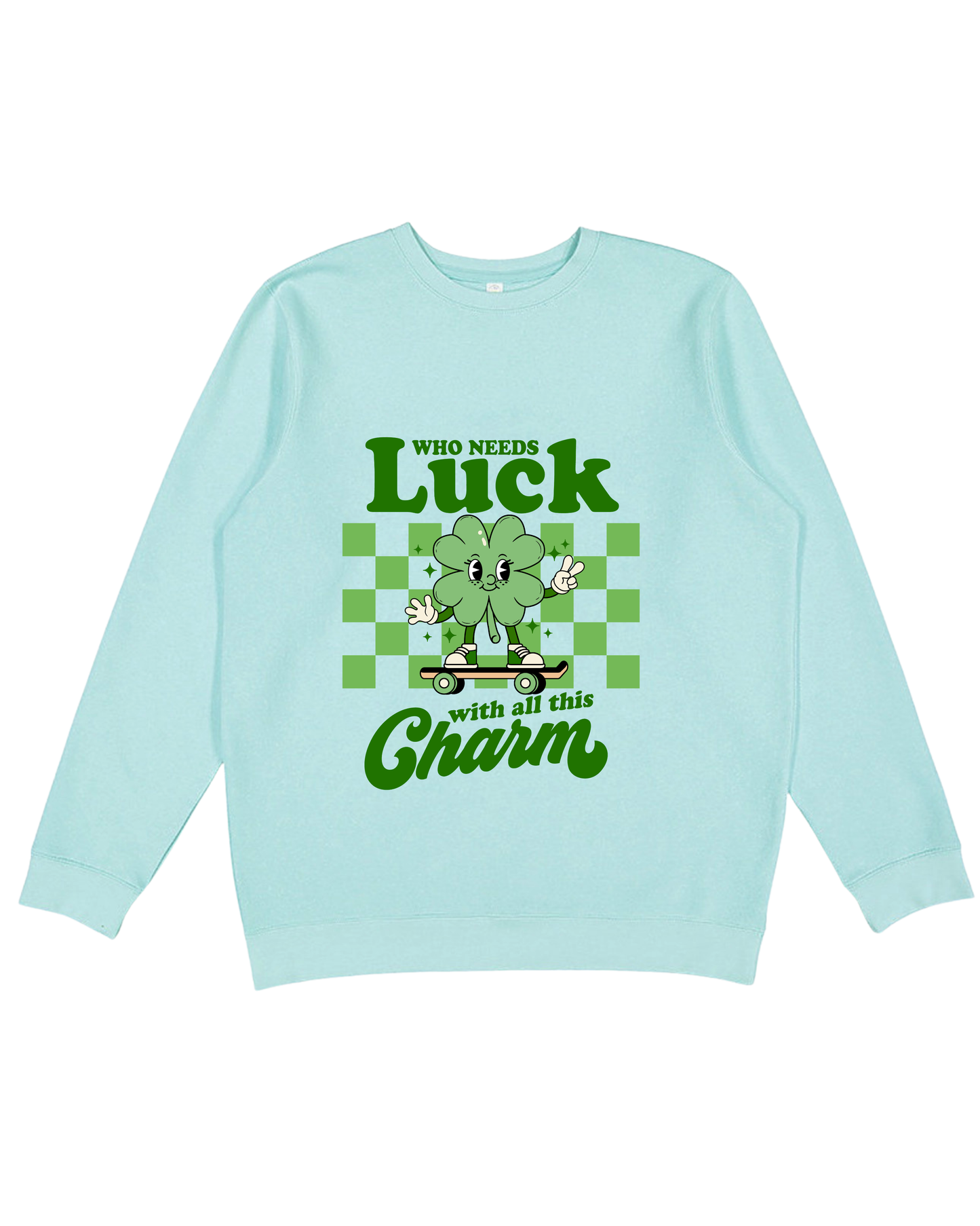 Who Needs Luck Adult Sweatshirt