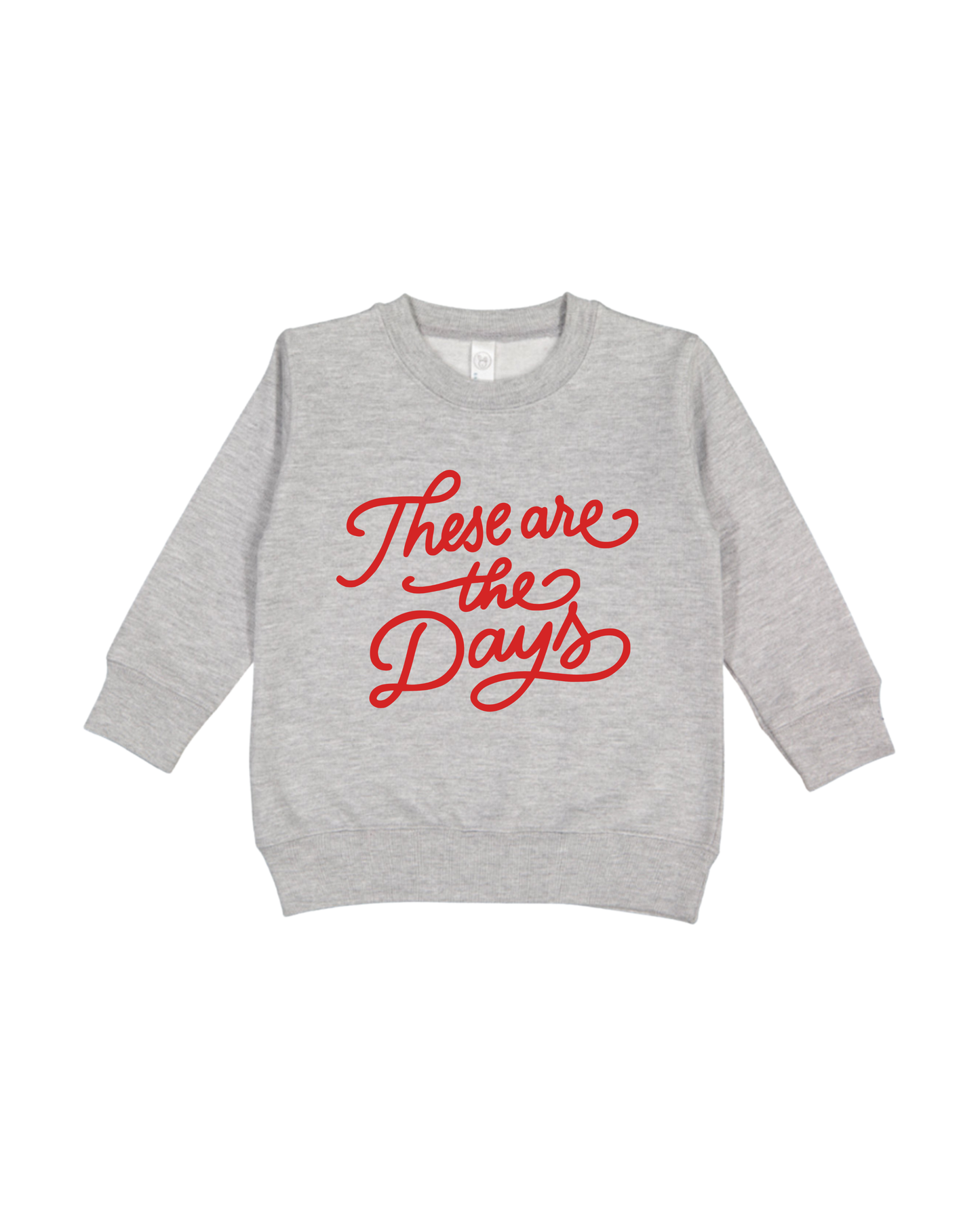 These Are The Days Toddler Sweatshirt