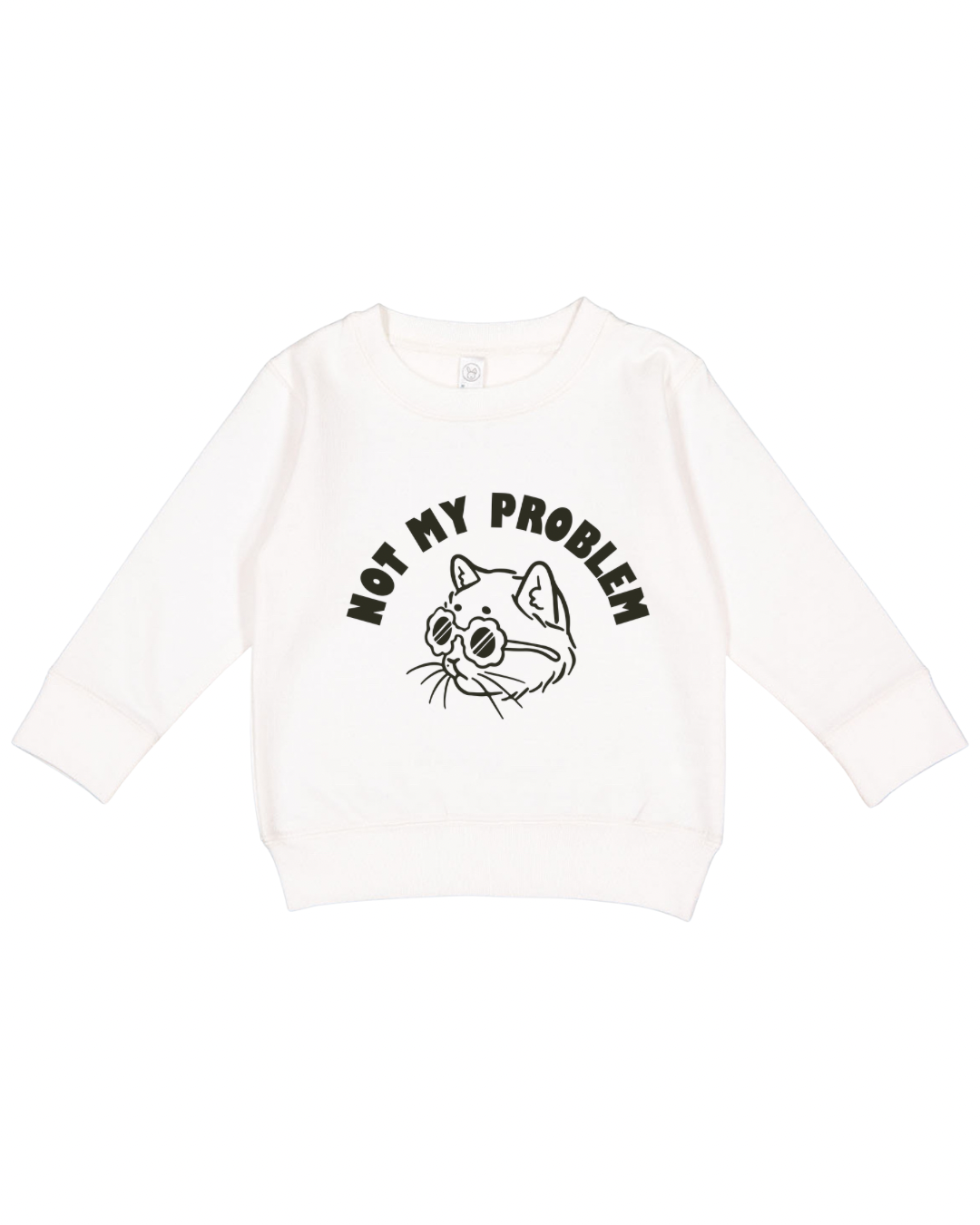 Not My Problem Toddler Sweatshirt