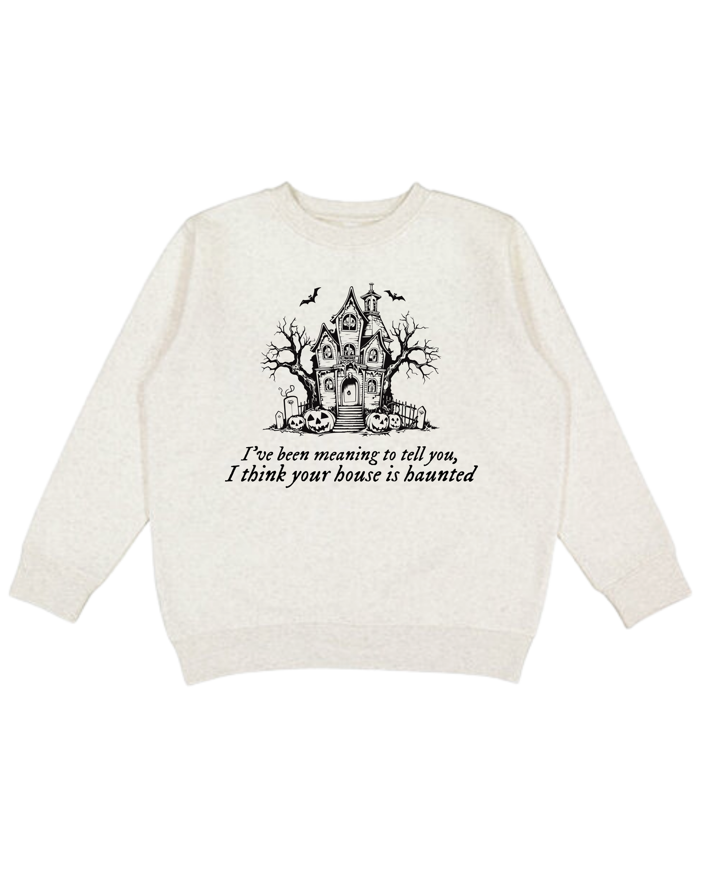 I Think Your House Is Haunted Adult Sweatshirt