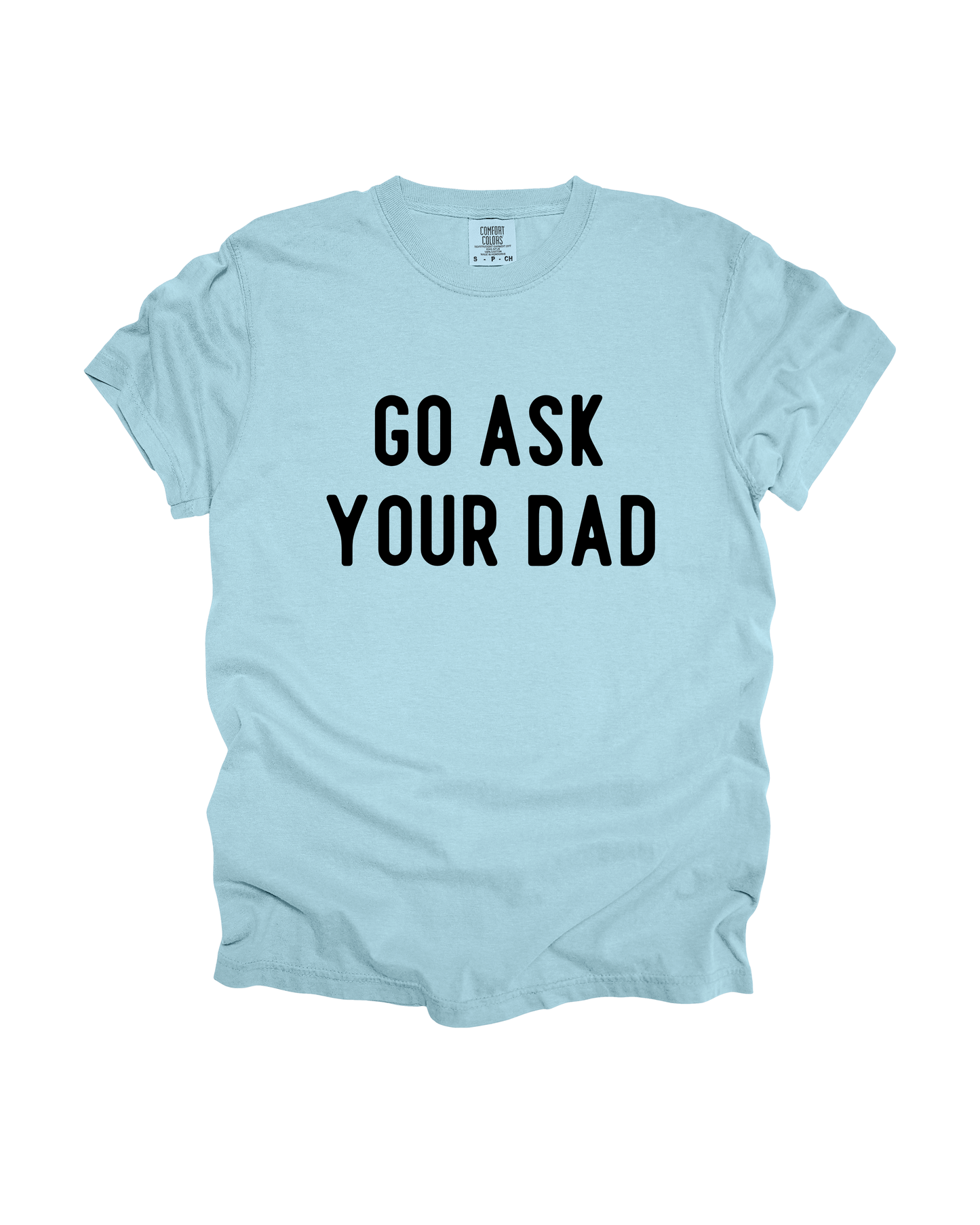 Go Ask Your Dad Adult Tee