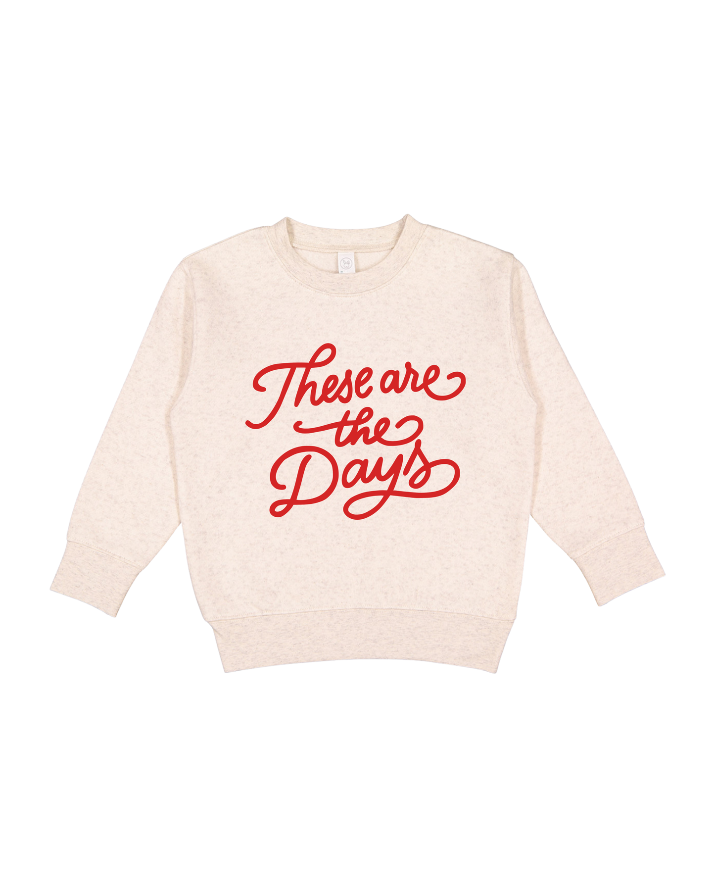 These Are The Days Toddler Sweatshirt