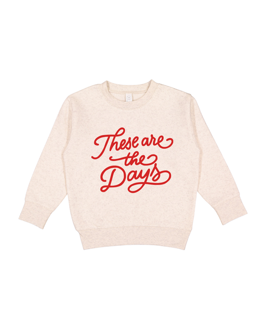 These Are The Days Toddler Sweatshirt