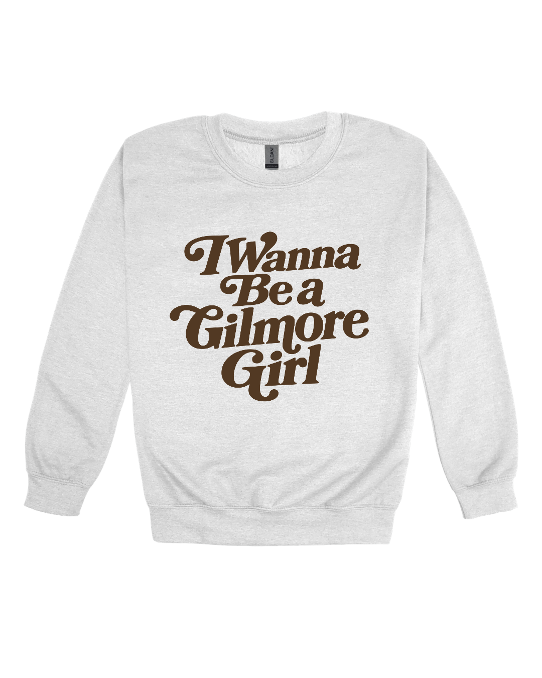 I Wanna Be A Gilmore Girl Adult Sweatshirt
