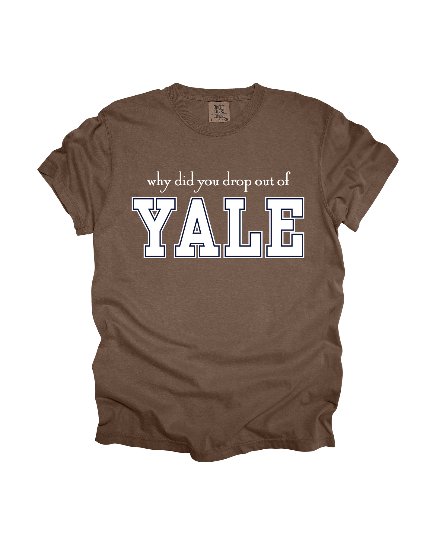 Why Did You Drop Out Of Yale Adult Tee