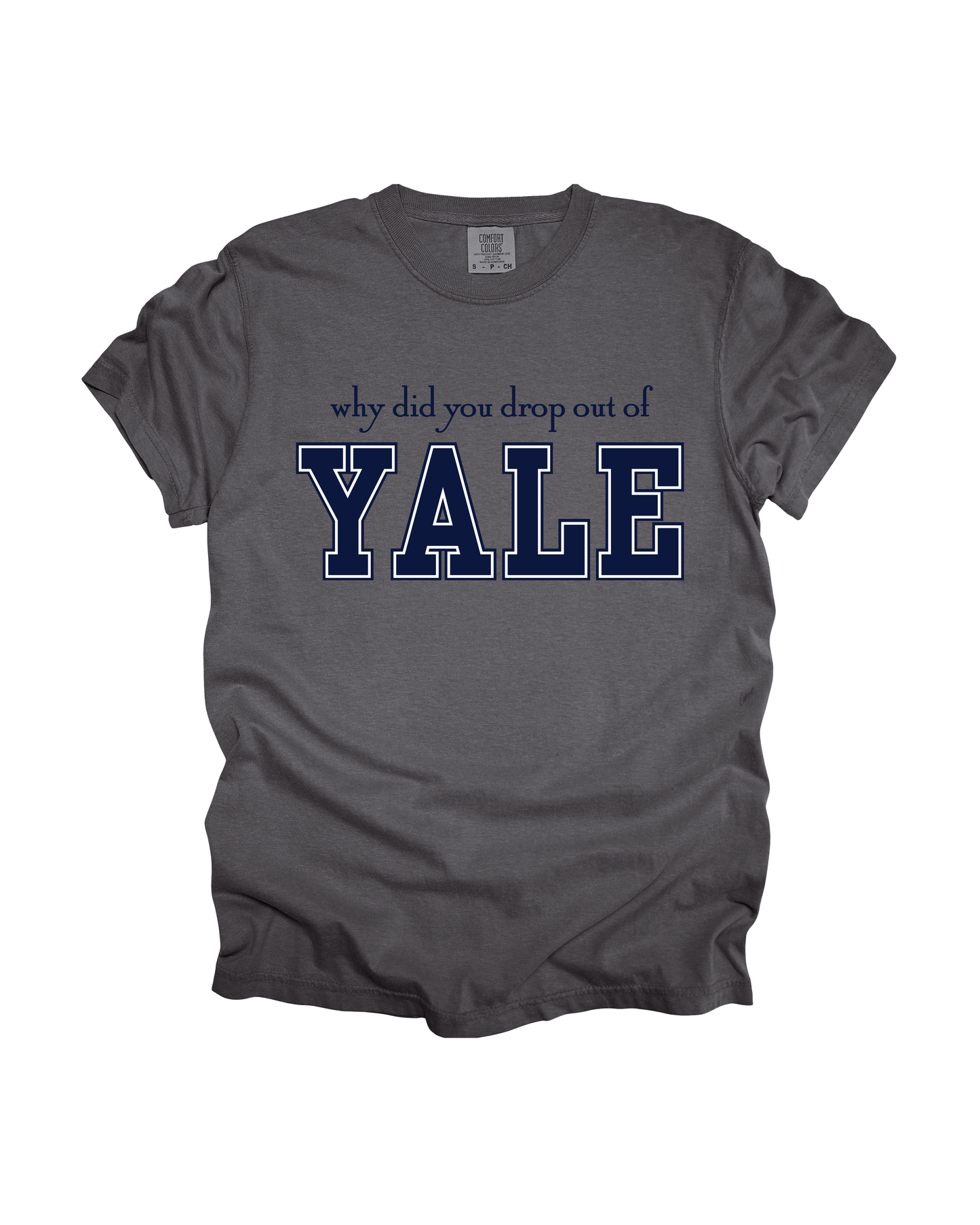 Why Did You Drop Out Of Yale Adult Tee