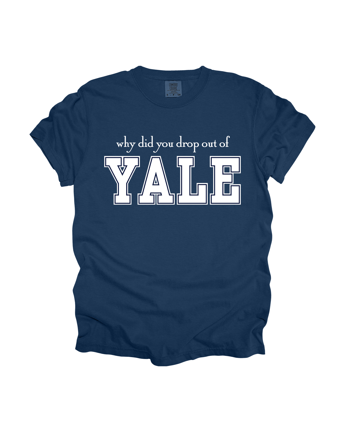 Why Did You Drop Out Of Yale Adult Tee