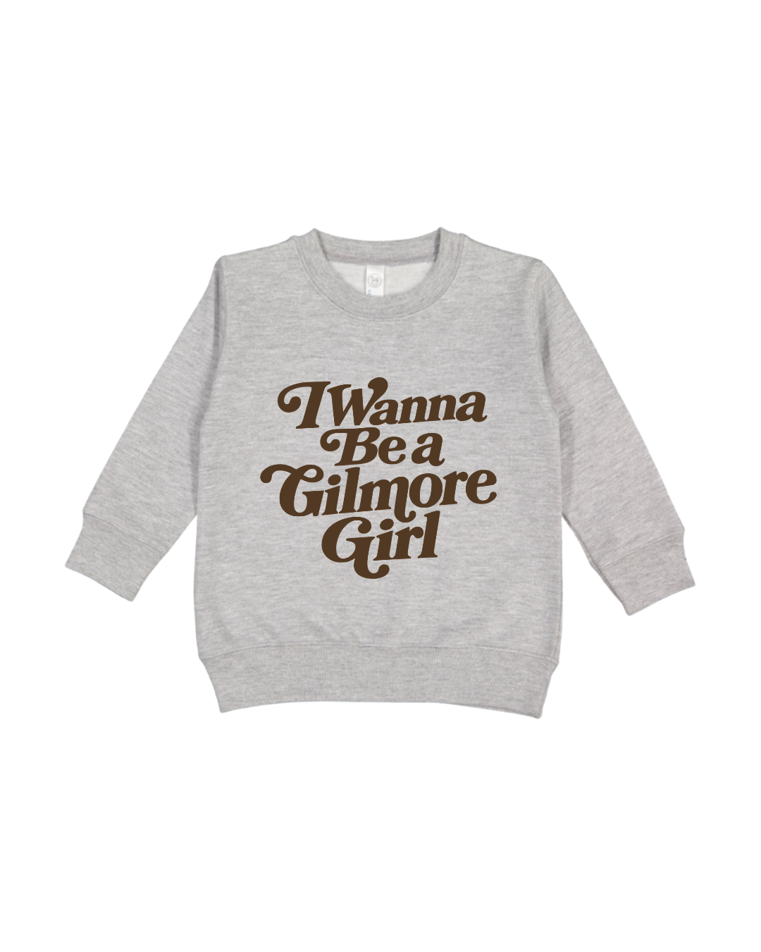 I Wanna Be A Gilmore Girl Toddler Sweatshirt