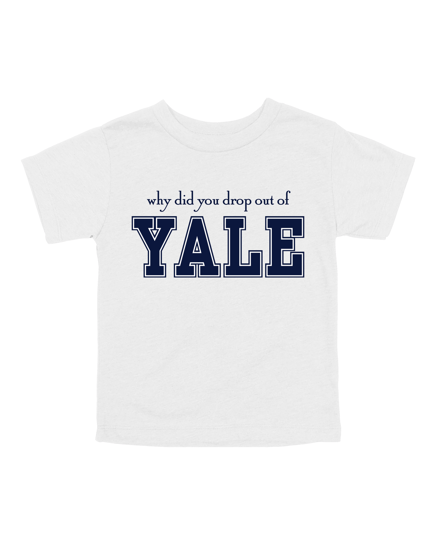 Why Did You Drop Out Of Yale Youth Tee
