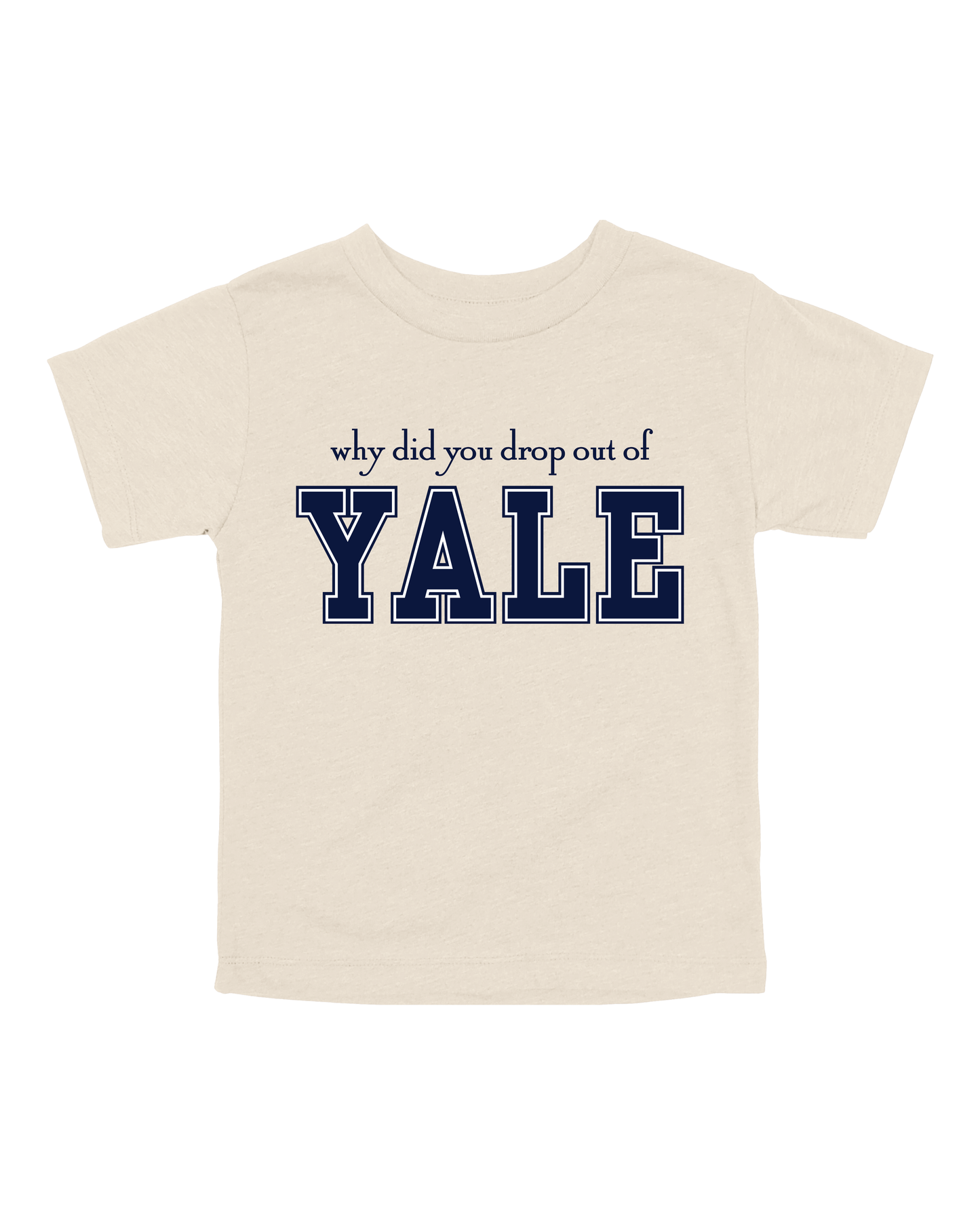 Why Did You Drop Out Of Yale Youth Tee