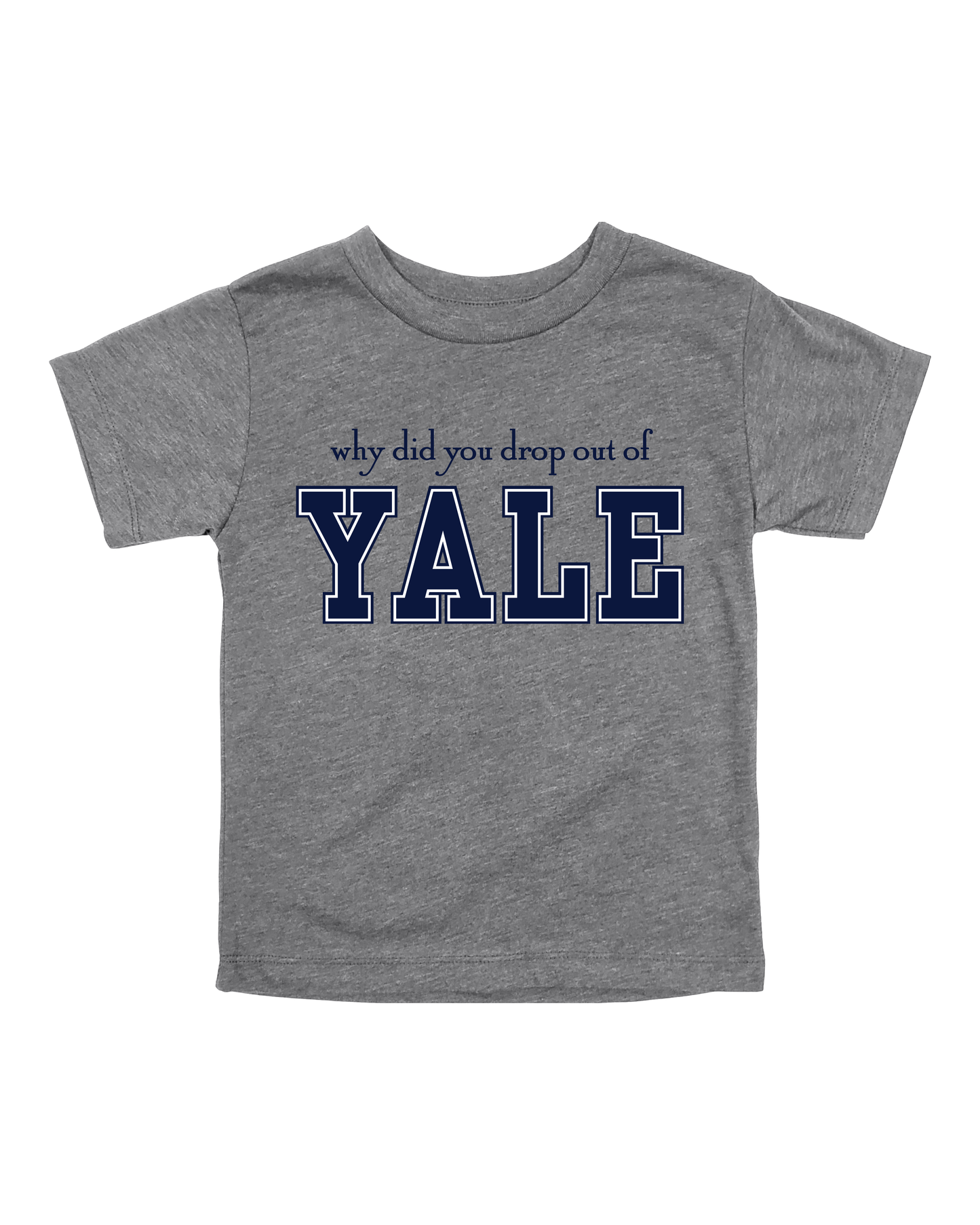Why Did You Drop Out Of Yale Youth Tee