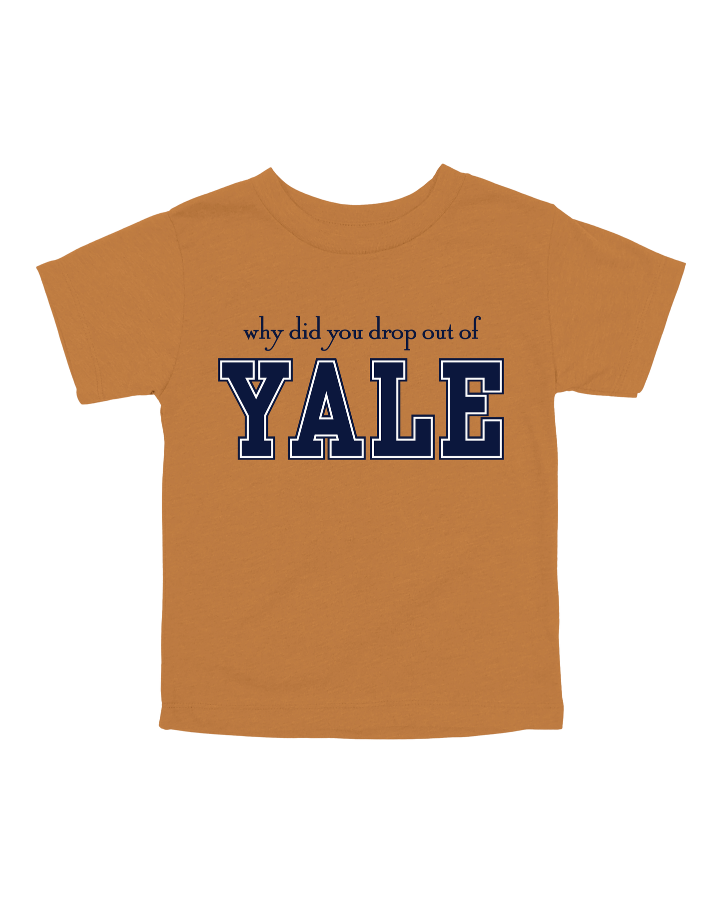 Why Did You Drop Out Of Yale Youth Tee
