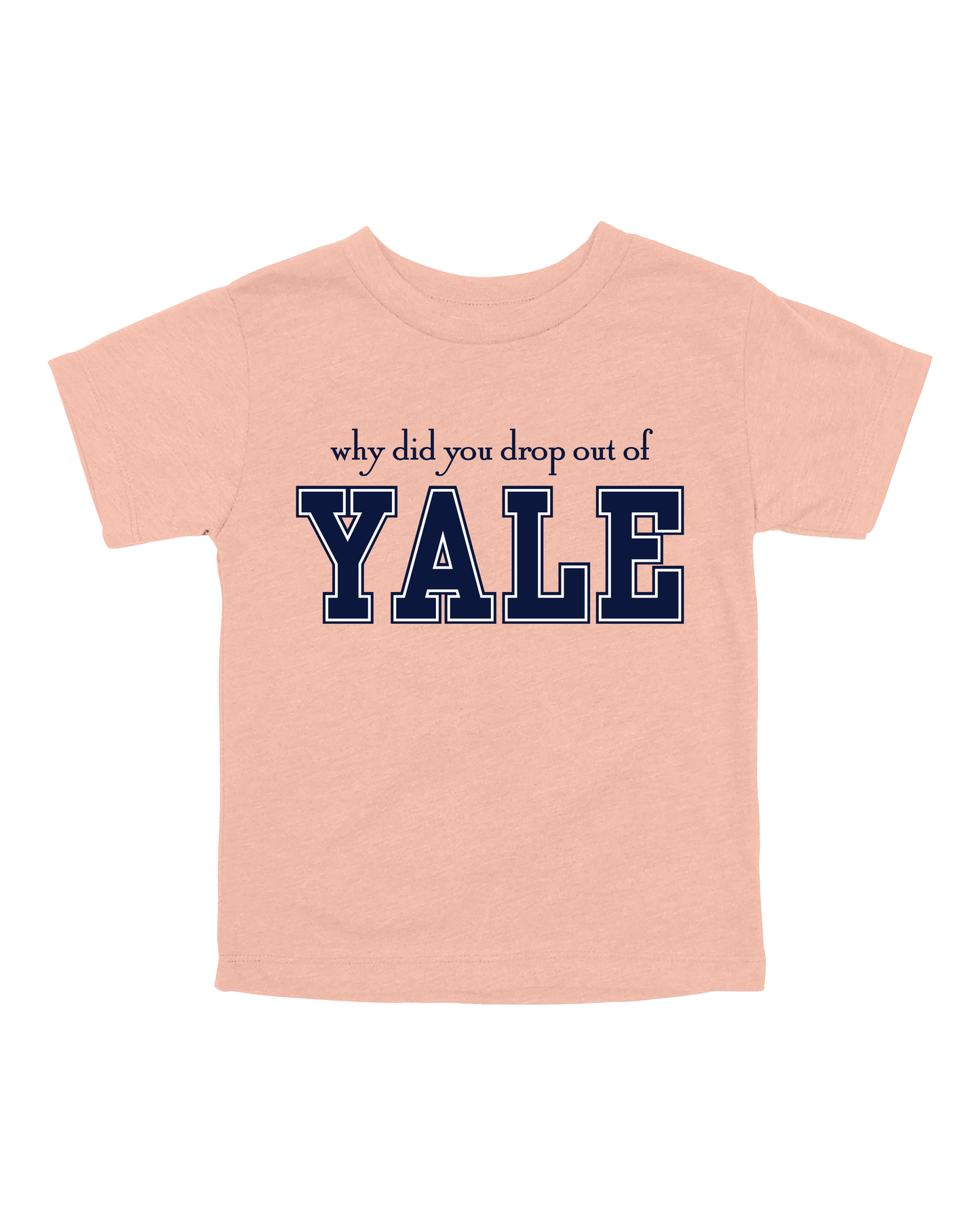 Why Did You Drop Out Of Yale Youth Tee