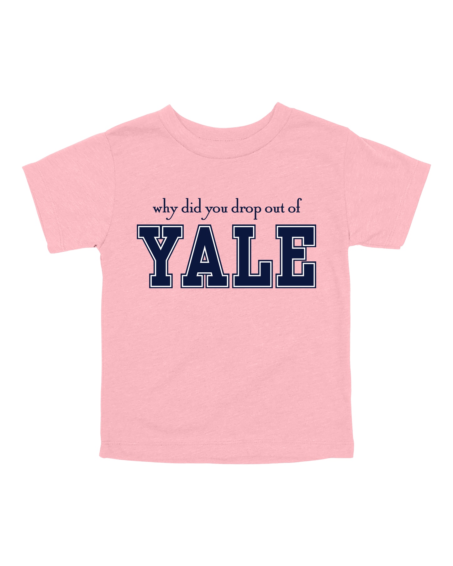 Why Did You Drop Out Of Yale Youth Tee