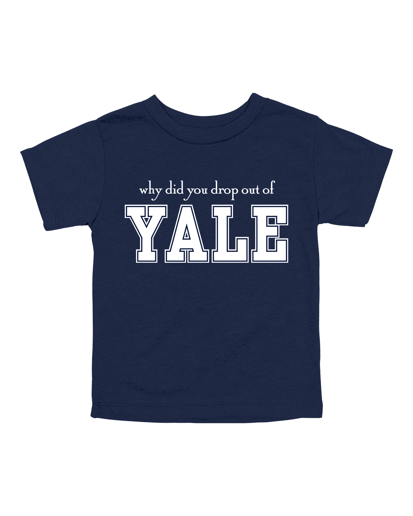 Why Did You Drop Out Of Yale Youth Tee