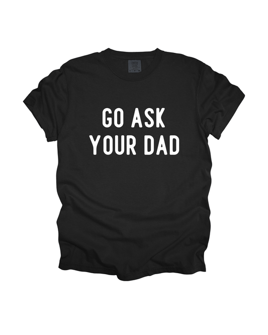 Go Ask Your Dad Adult Tee