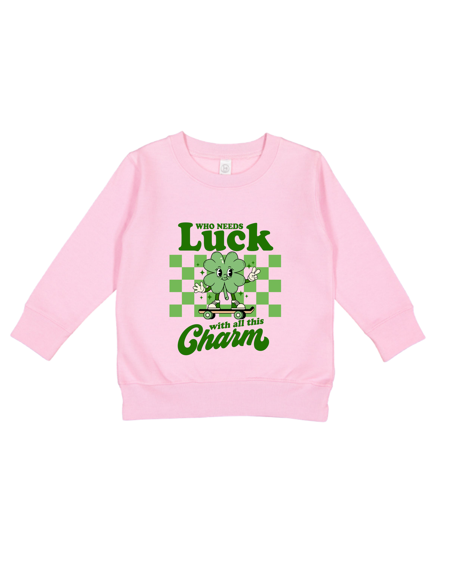 Who Needs Luck Toddler Sweatshirt