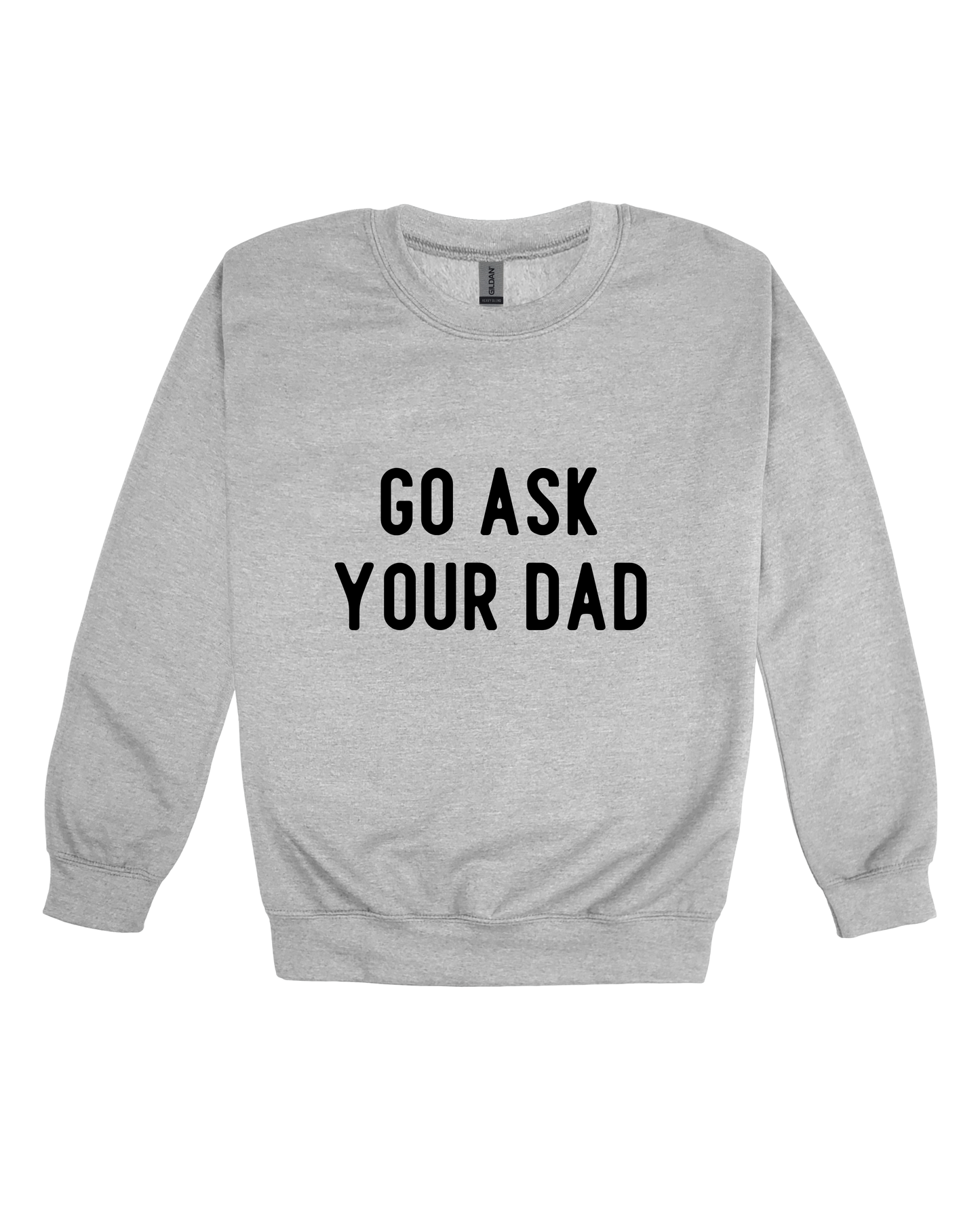 Go Ask Your Dad Adult Sweatshirt