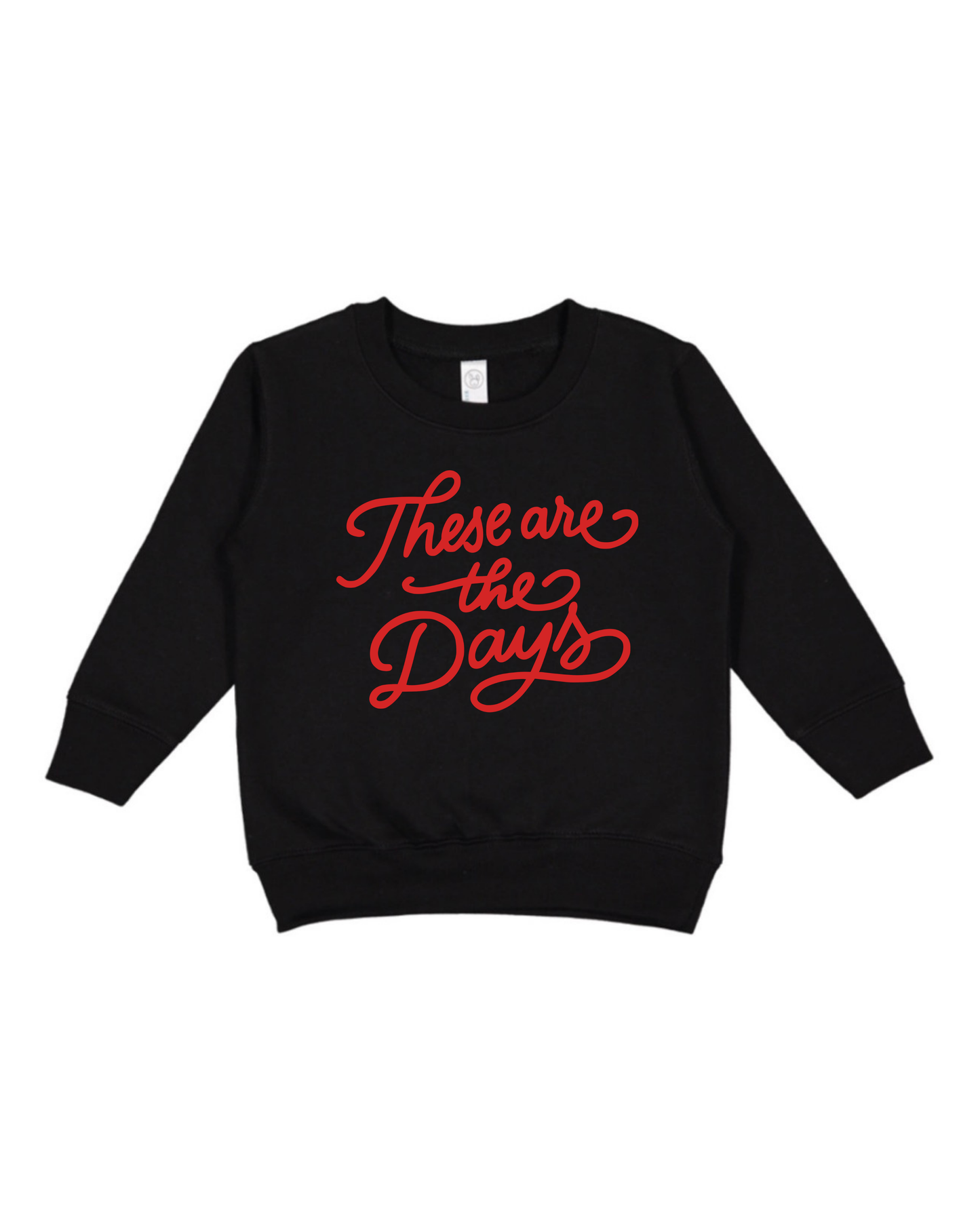 These Are The Days Toddler Sweatshirt