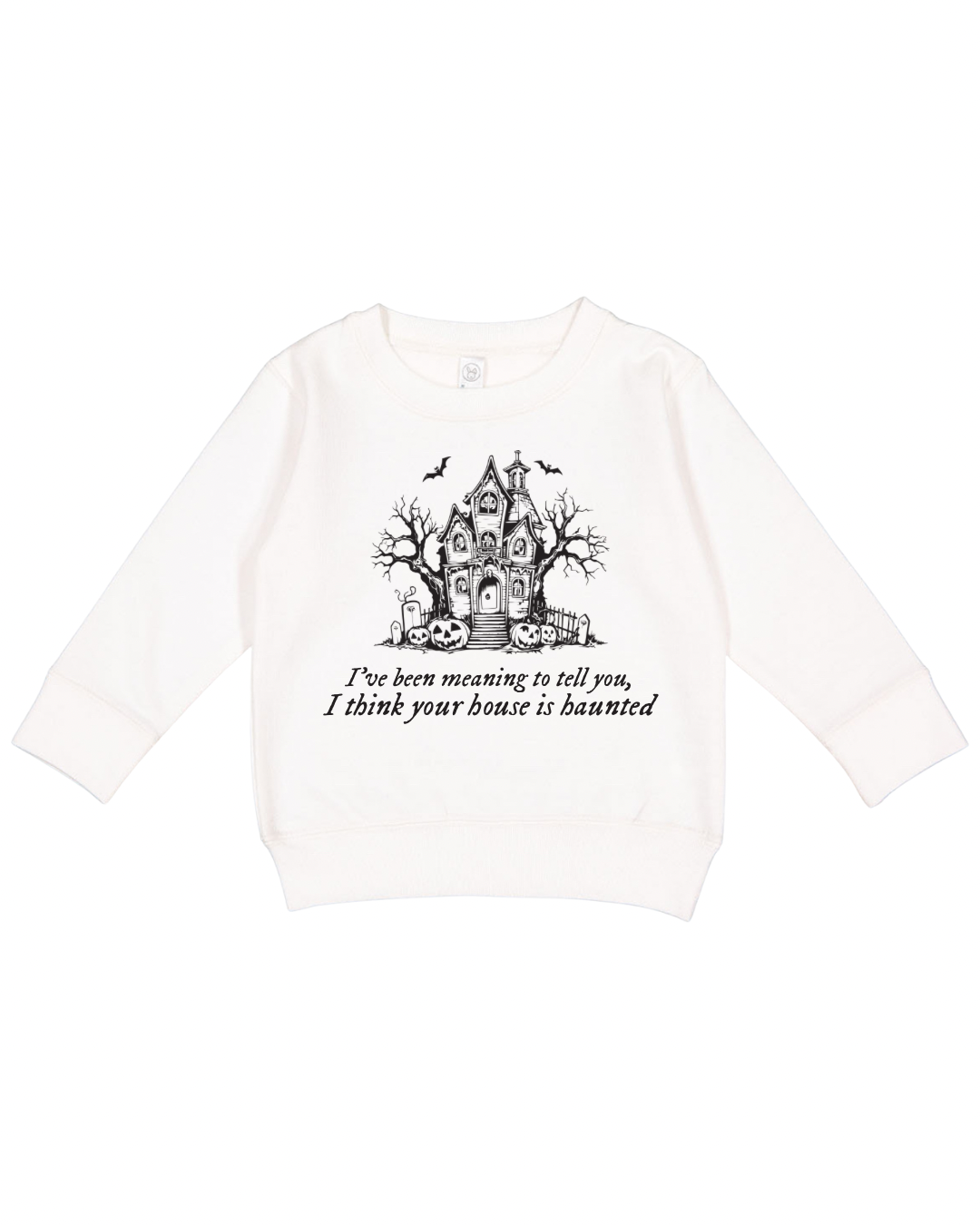 I Think Your House Is Haunted Toddler Sweatshirt