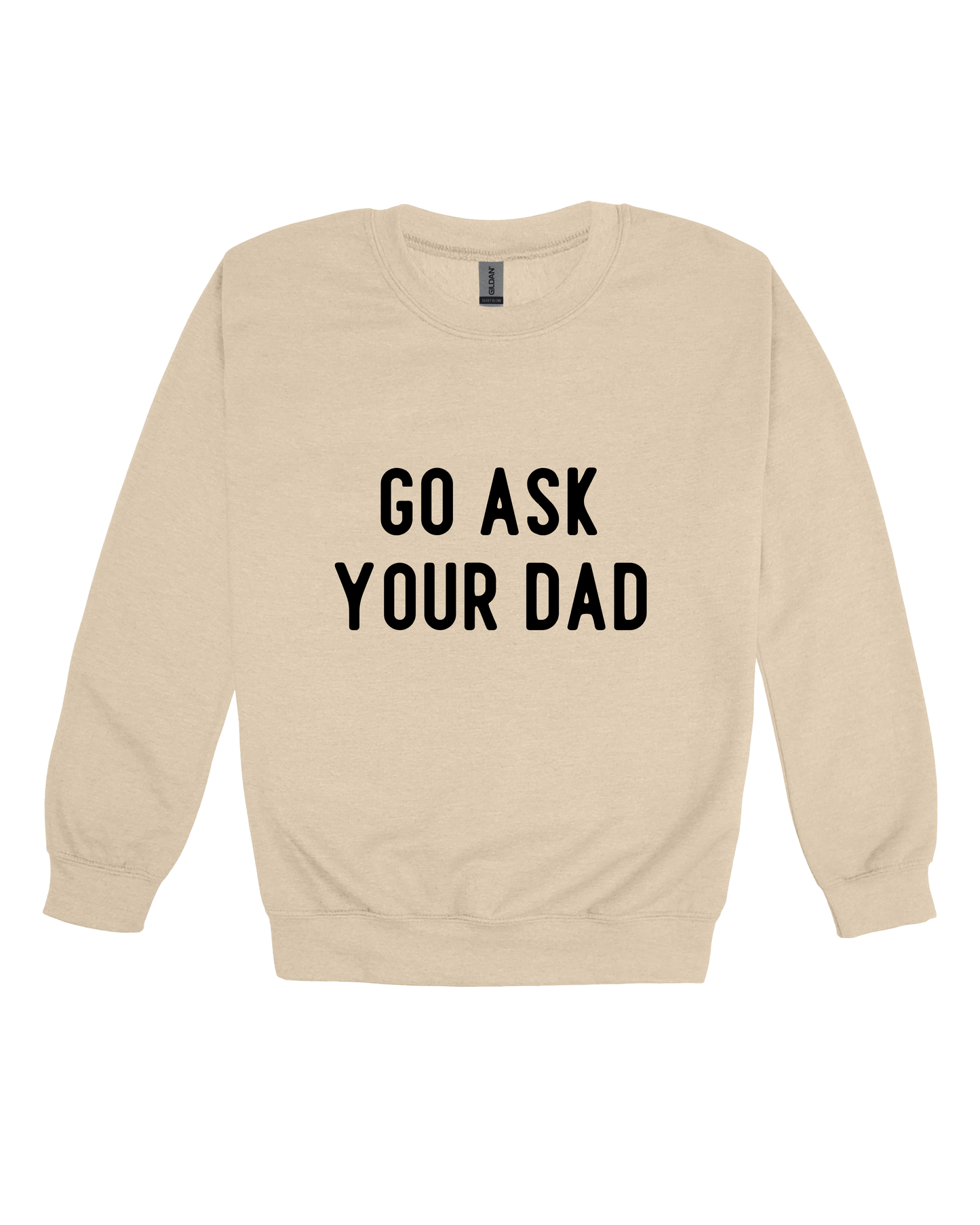 Go Ask Your Dad Adult Sweatshirt