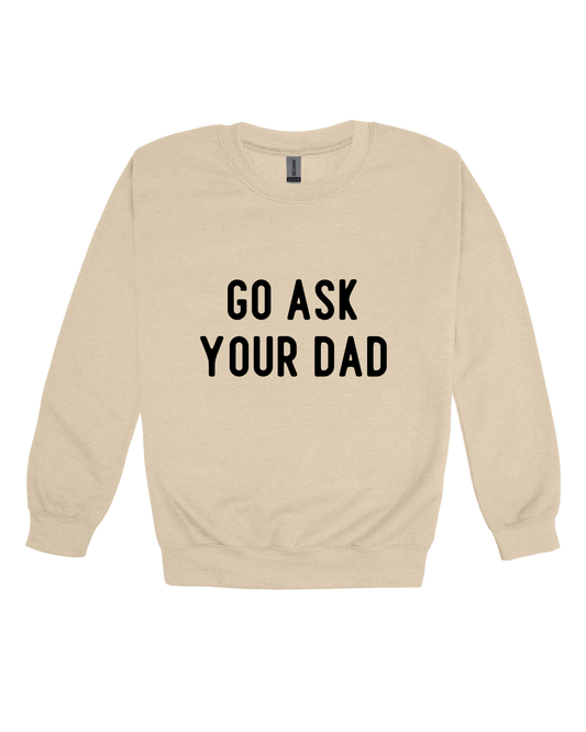 Go Ask Your Dad Adult Sweatshirt