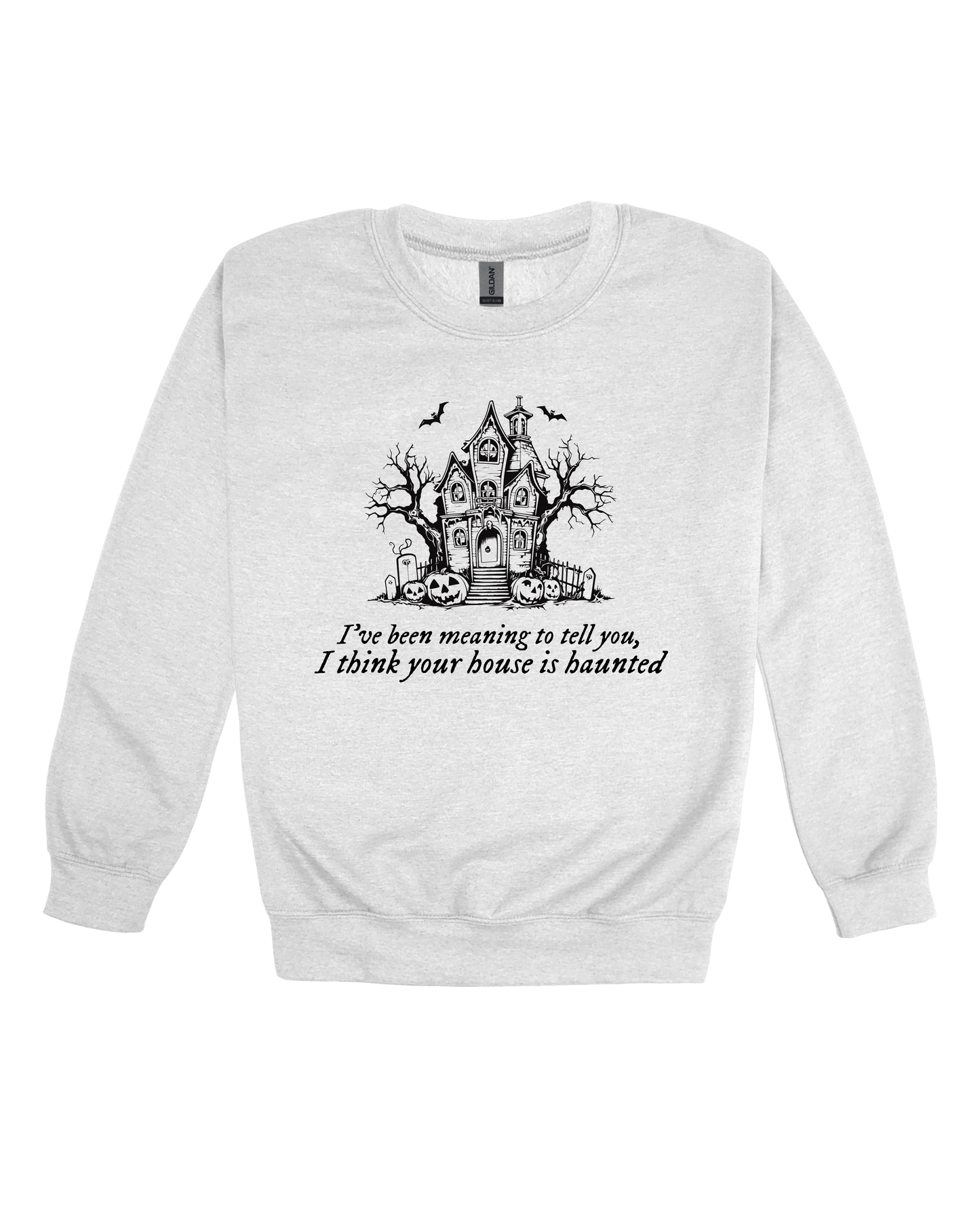 I Think Your House Is Haunted Adult Sweatshirt