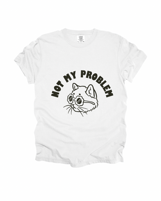Not My Problem Adult Tee