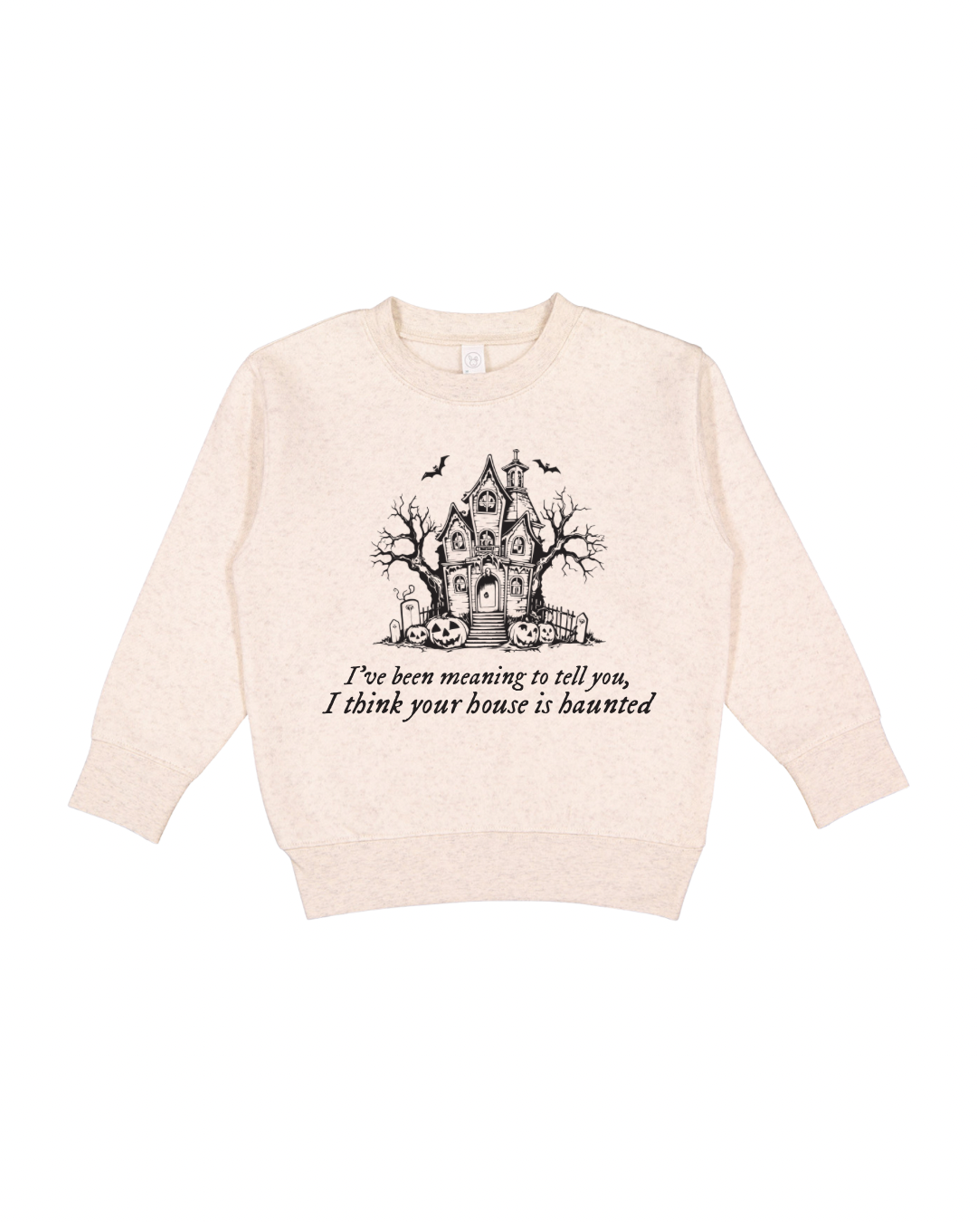 I Think Your House Is Haunted Toddler Sweatshirt
