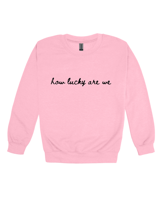 How Lucky Are We Adult Sweatshirt