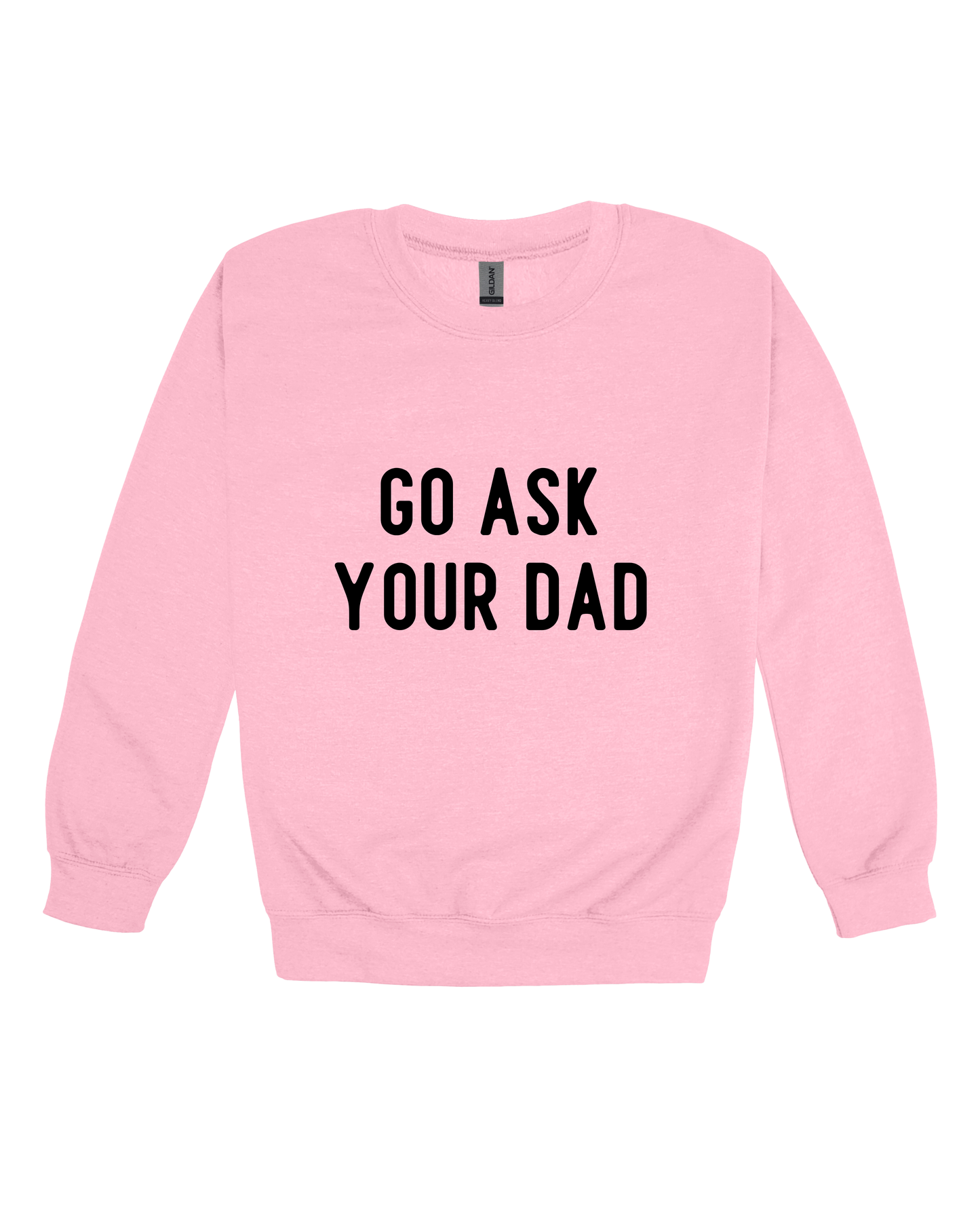 Go Ask Your Dad Adult Sweatshirt