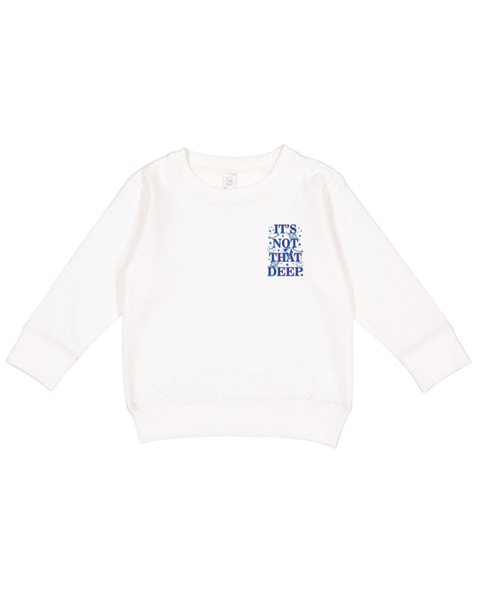 It’s Not That Deep Toddler Sweatshirt
