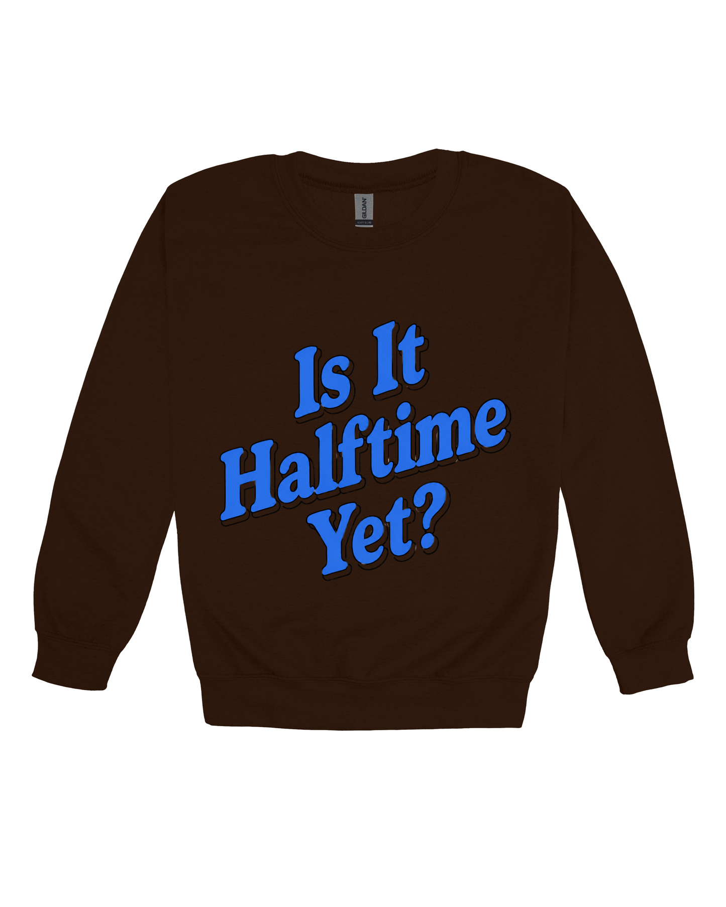 Is It Halftime Yet Adult Sweatshirt