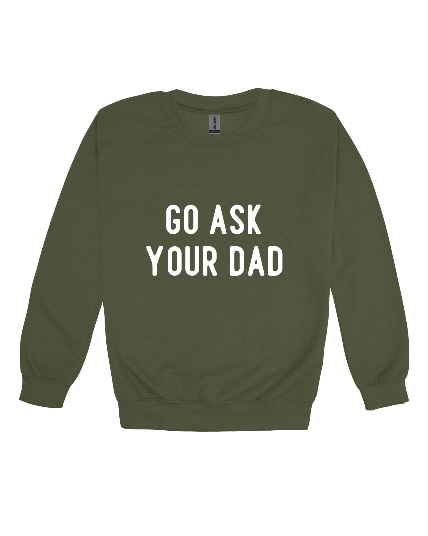 Go Ask Your Dad Adult Sweatshirt