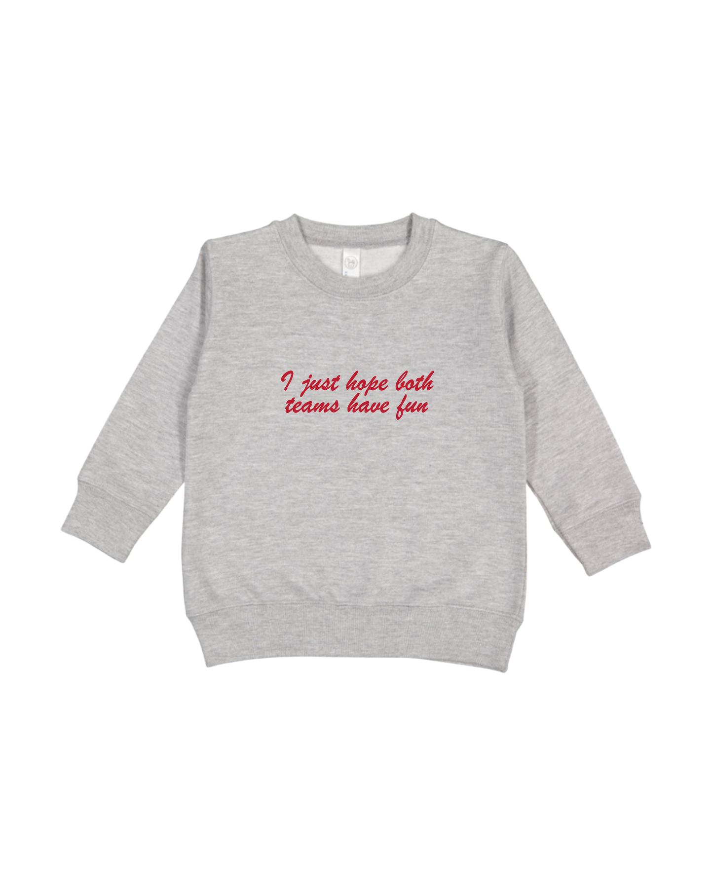 I Just Hope Both Teams Have Fun Toddler Sweatshirt