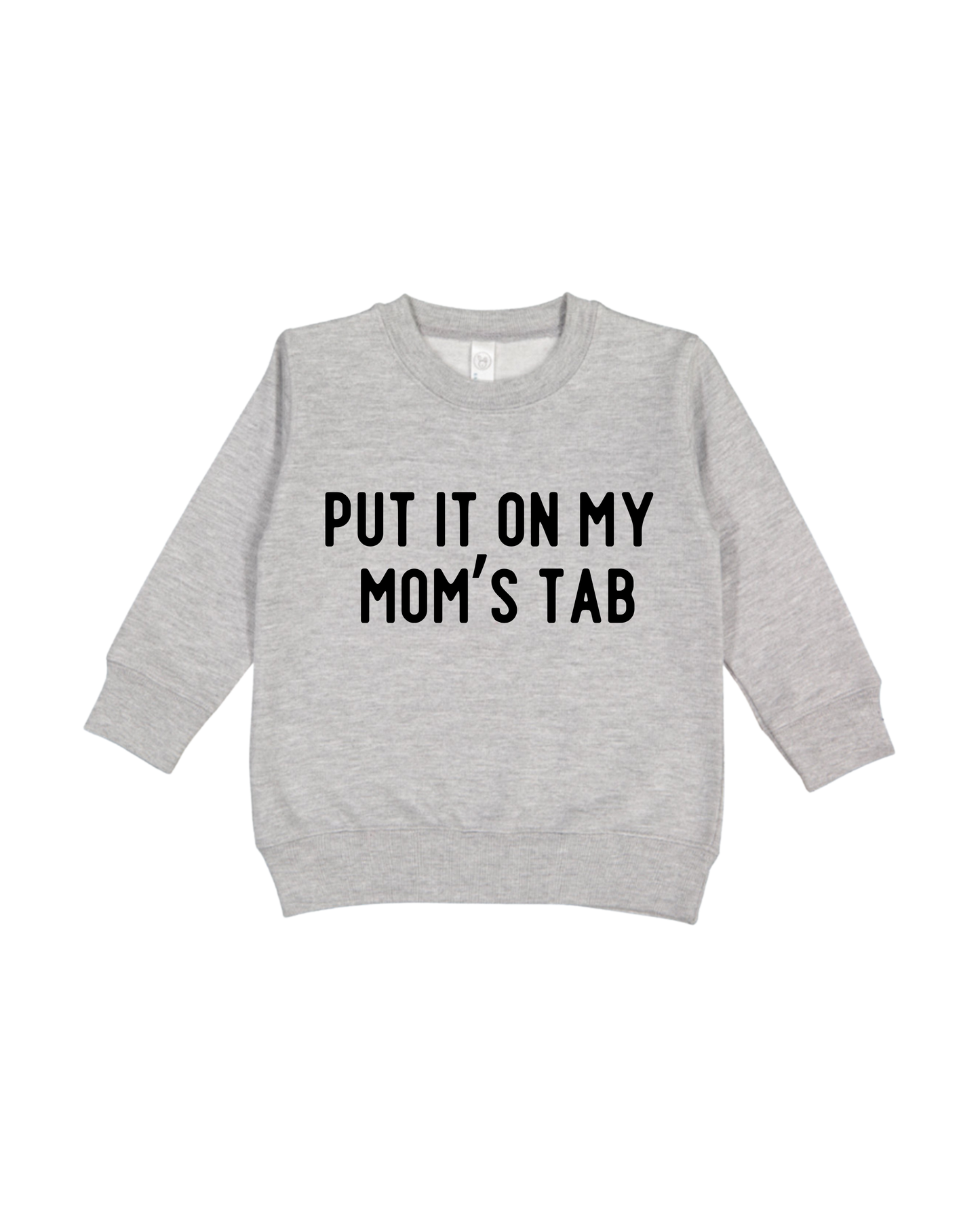 Put It On My Mom’s Tab Toddler Sweatshirt
