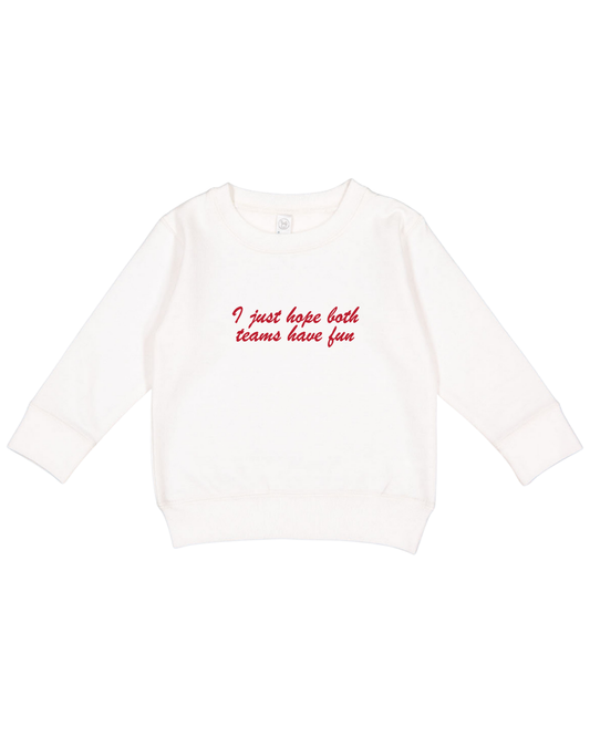 I Just Hope Both Teams Have Fun Toddler Sweatshirt