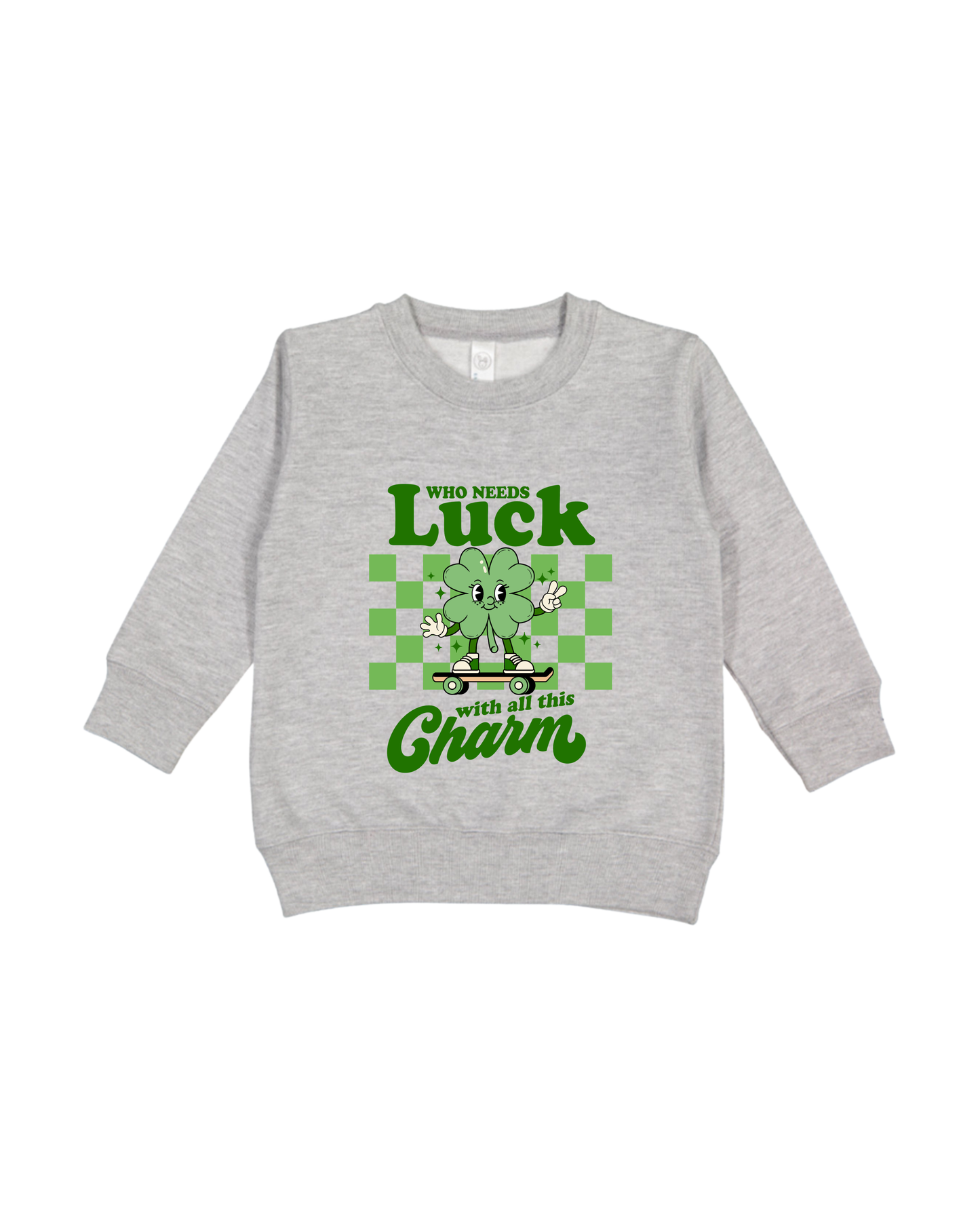 Who Needs Luck Toddler Sweatshirt