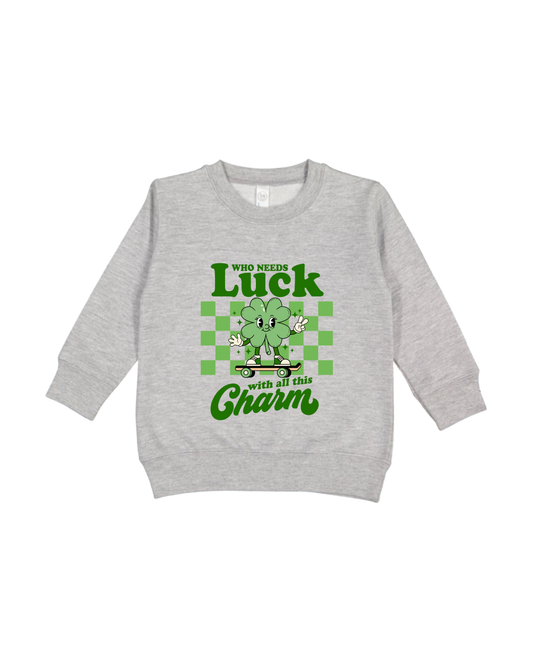 Who Needs Luck Toddler Sweatshirt