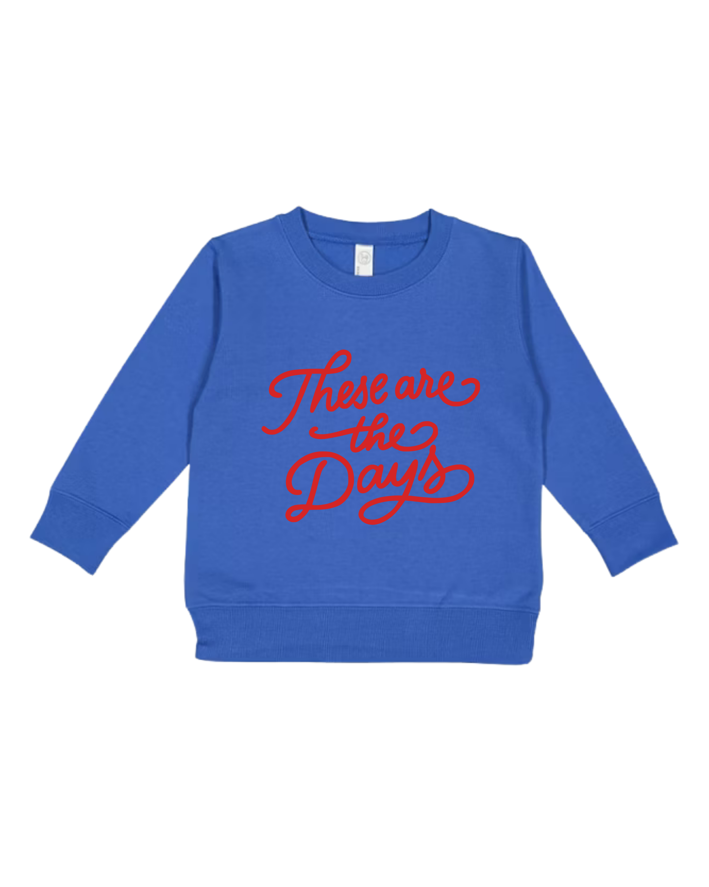 These Are The Days Toddler Sweatshirt