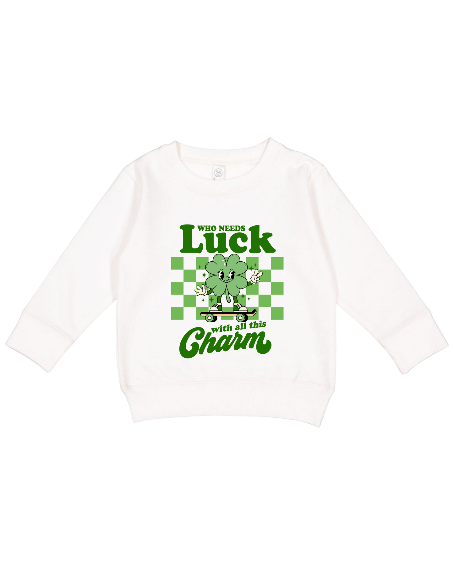 Who Needs Luck Toddler Sweatshirt