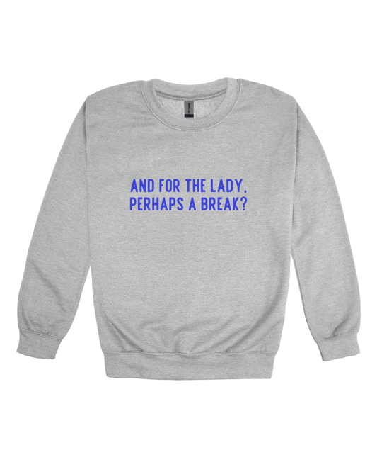 And For The Lady, Perhaps A Break Adult Sweatshirt